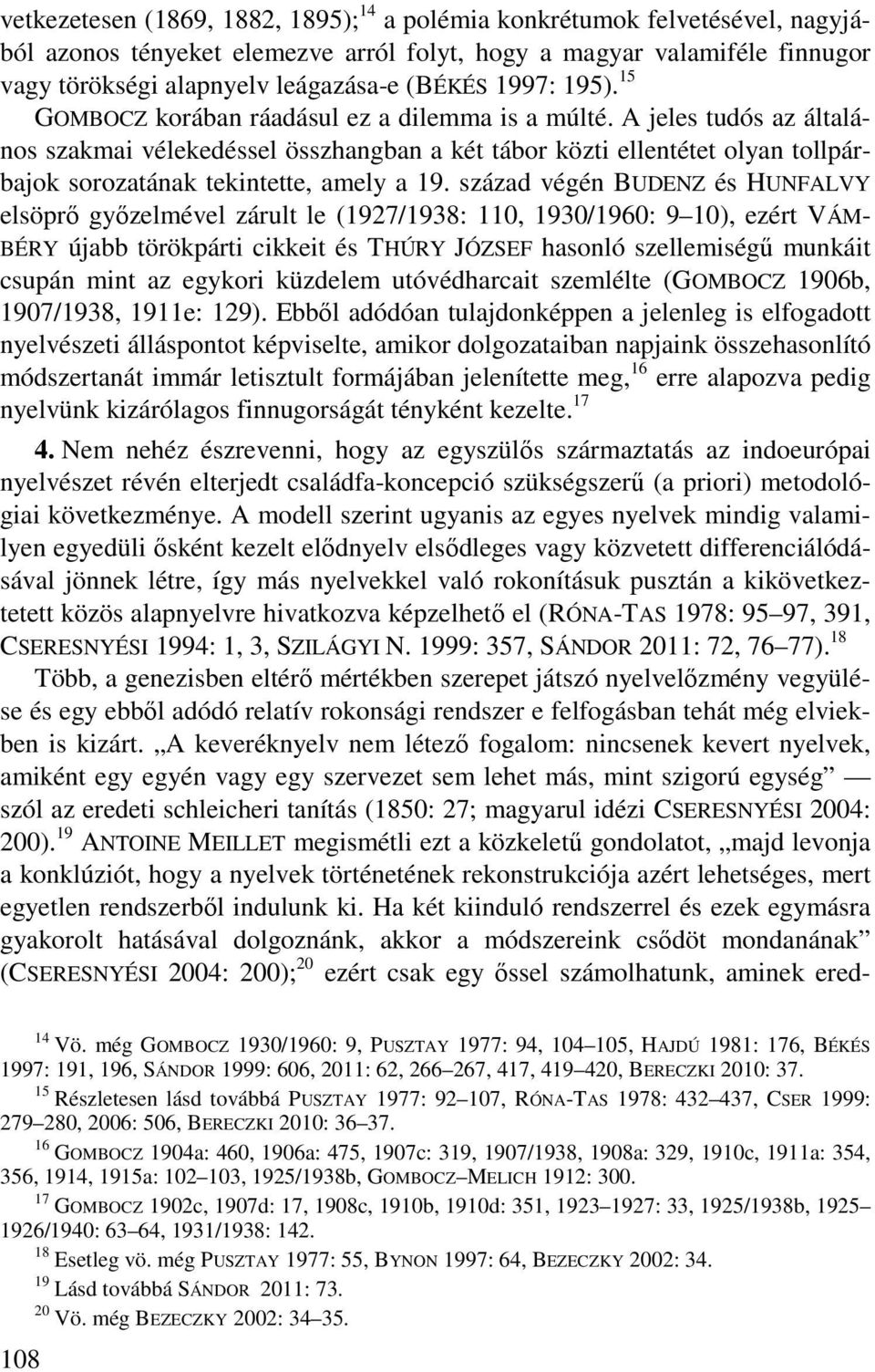 A jeles tudós az általános szakmai vélekedéssel összhangban a két tábor közti ellentétet olyan tollpárbajok sorozatának tekintette, amely a 19.