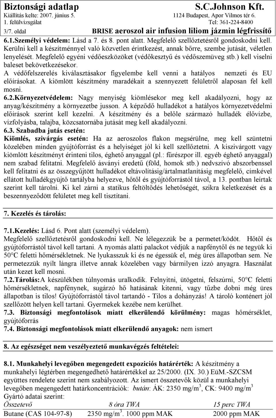 ) kell viselni baleset bekövetkezésekor. A védőfelszerelés kiválasztásakor figyelembe kell venni a hatályos nemzeti és EU előírásokat.