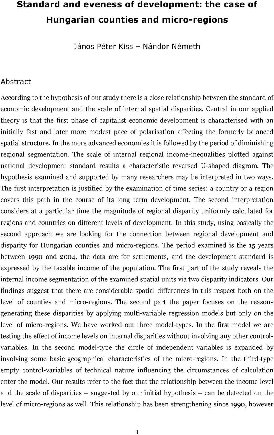 Central in our applied theory is that the first phase of capitalist economic development is characterised with an initially fast and later more modest pace of polarisation affecting the formerly