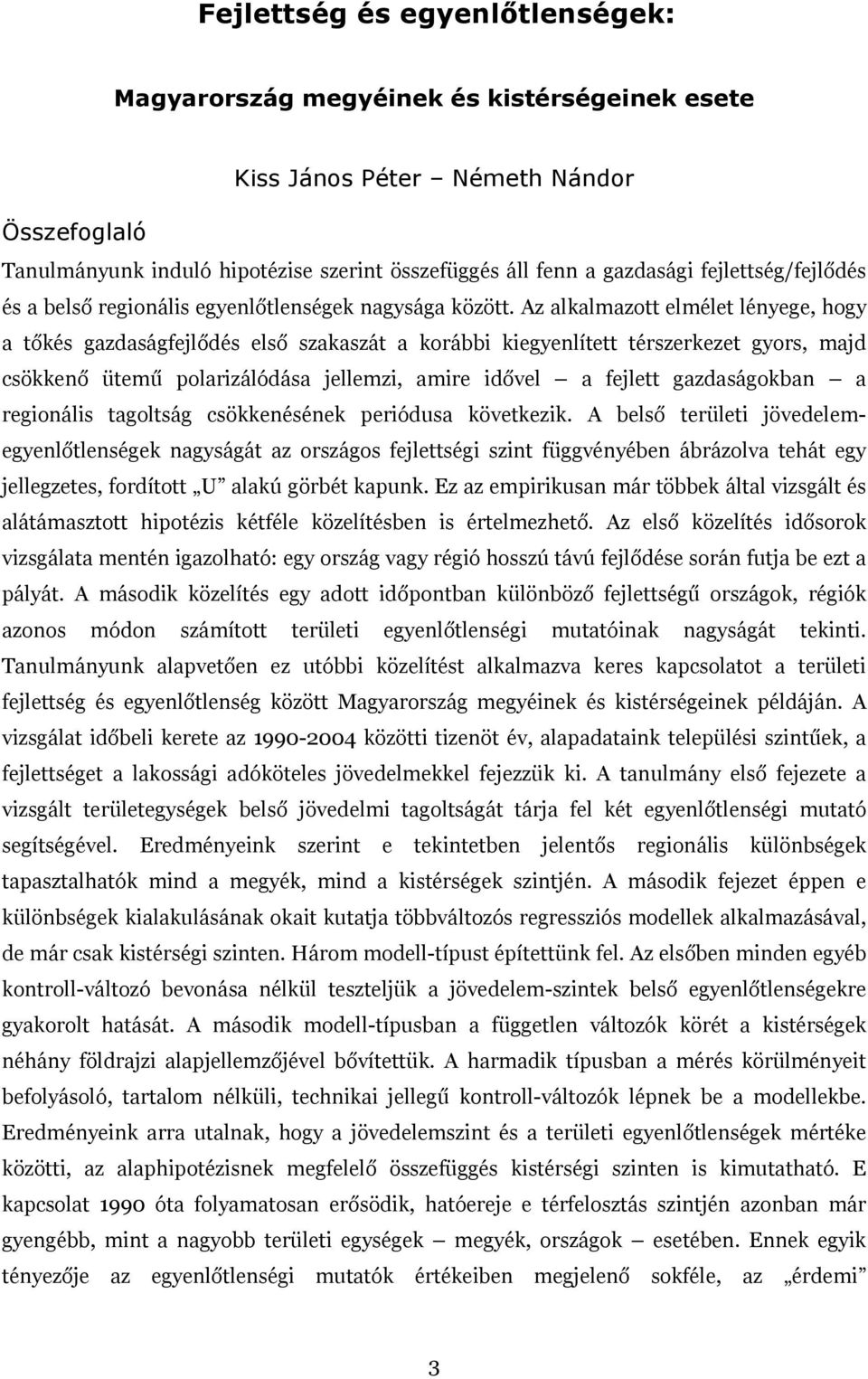 Az alkalmazott elmélet lényege, hogy a tőkés gazdaságfejlődés első szakaszát a korábbi kiegyenlített térszerkezet gyors, majd csökkenő ütemű polarizálódása jellemzi, amire idővel a fejlett