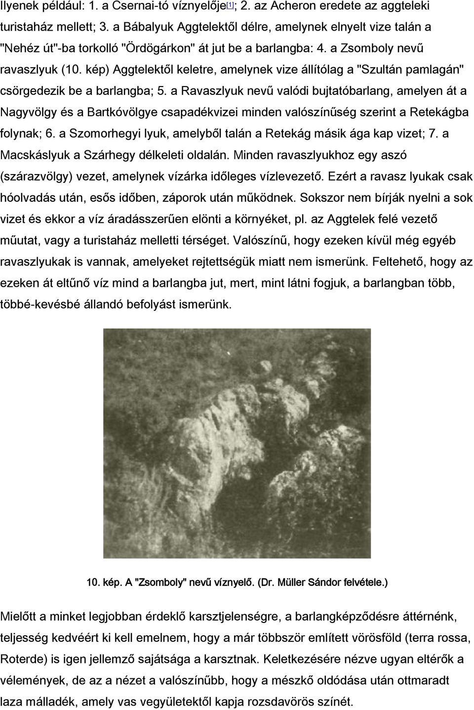 kép) Aggtelektől keletre, amelynek vize állítólag a "Szultán pamlagán" csörgedezik be a barlangba; 5.