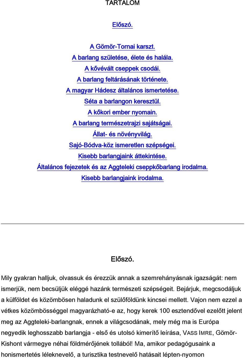 Általános fejezetek és az Aggteleki cseppkőbarlang irodalma. Kisebb barlangjaink irodalma. Előszó.