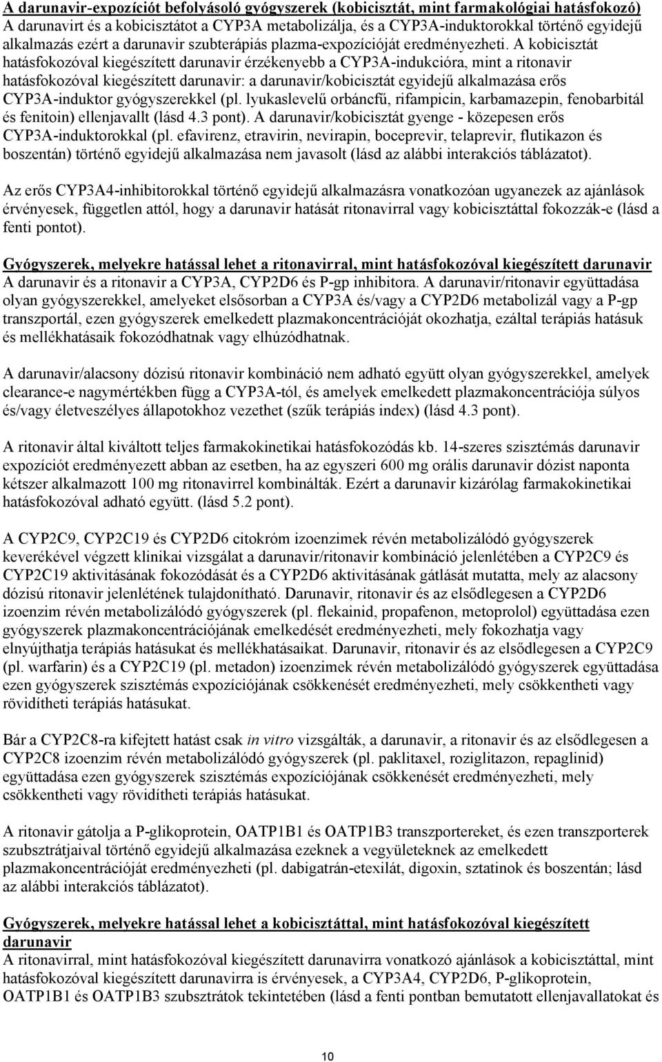 A kobicisztát hatásfokozóval kiegészített darunavir érzékenyebb a CYP3A-indukcióra, mint a ritonavir hatásfokozóval kiegészített darunavir: a darunavir/kobicisztát egyidejű alkalmazása erős