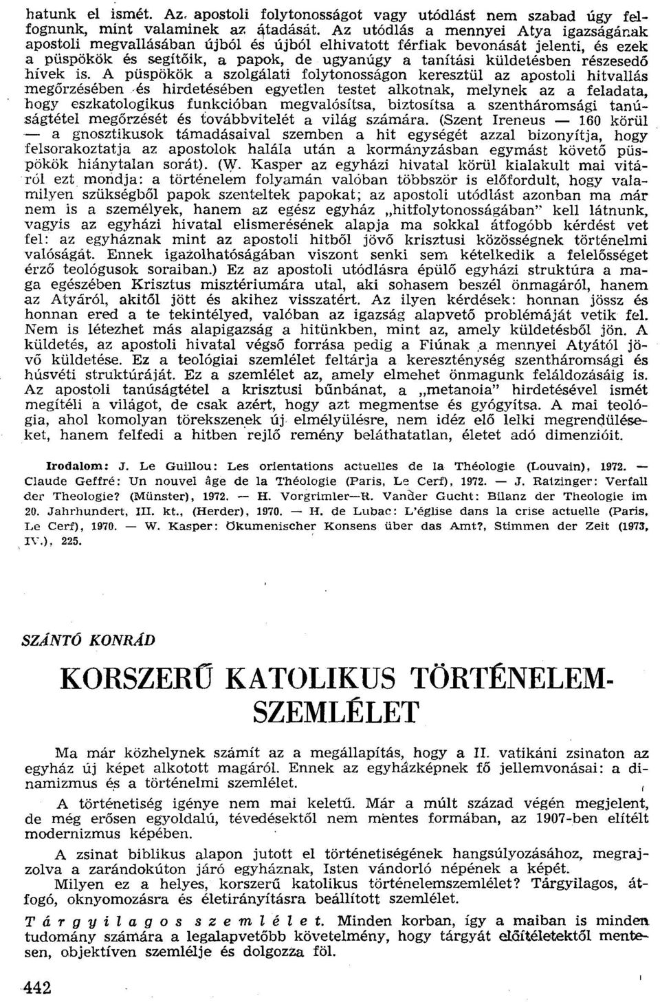 bevonását jelenti, és ezek a püspökök és segítőik, a papok, de ugyanúgy a tanítási küldetésben részesedő hívek is, A püspökök a szolgálatí folytonosságon keresztül az apostoli hitvallás megőrzésében