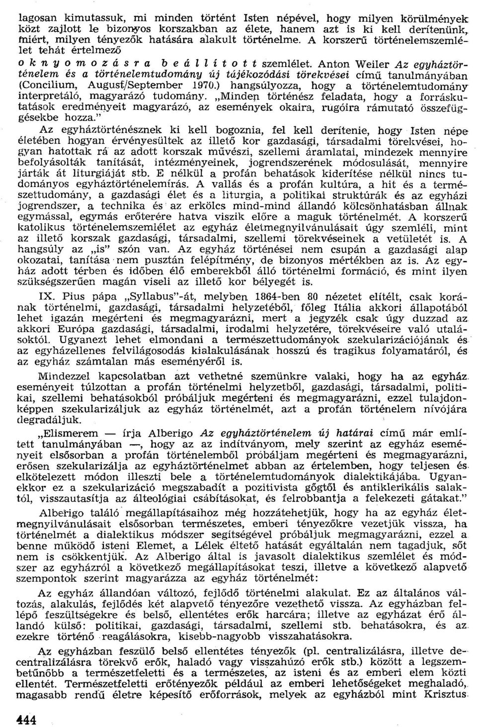 Anton Weiler Az egyháztörténelem és a történelemtudomány új tájékozódási törekvései címü tanulmányában (Concilium, Augusf/Septernber 1970.