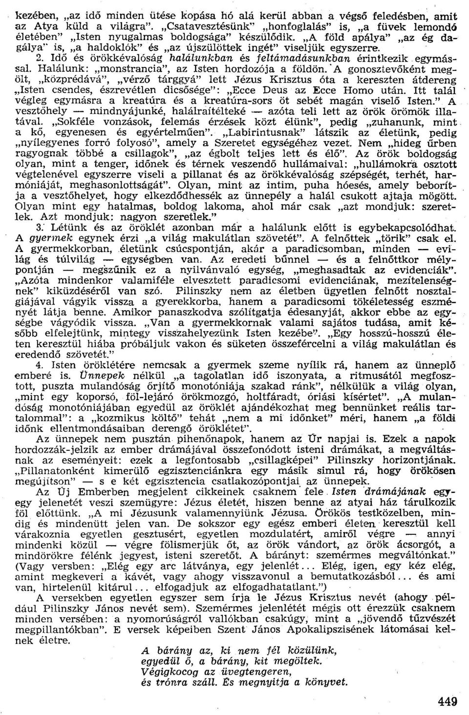 2. Idő és örökkévalóság halálunkban és feltámadásunkban érintkezik egymással. Halálunk: "monstrancia", az Isten hordozója a földön.' A gonosztevőként megölt,.