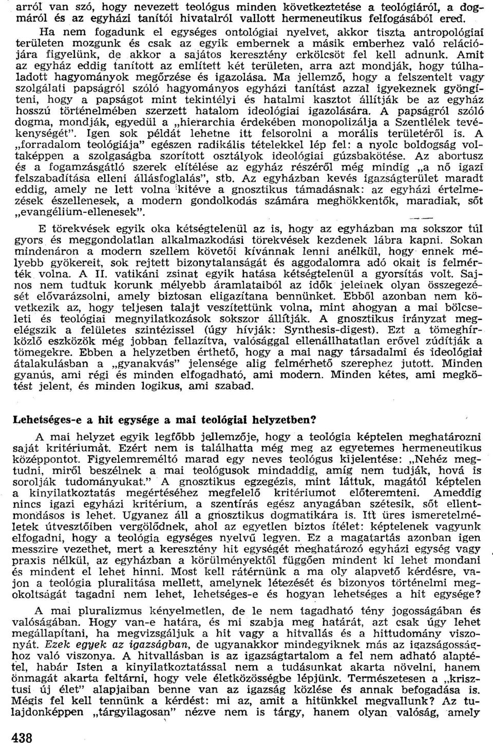 erkölcsöt fel kell adnunk. Amit az egyház eddig tanított az említett két területen, arra azt mondják, hogy túlhaladott hagyományok megőrzése és igazolása.