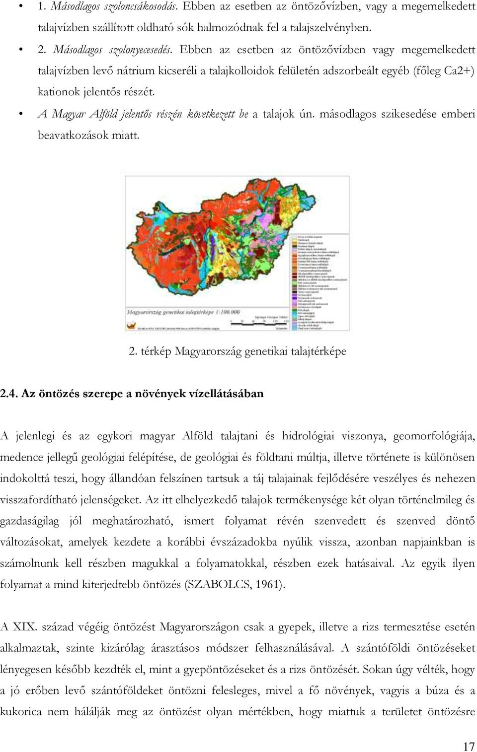 A Magyar Alföld jelentős részén következett be a talajok ún. másodlagos szikesedése emberi beavatkozások miatt. 2. térkép Magyarország genetikai talajtérképe 2.4.