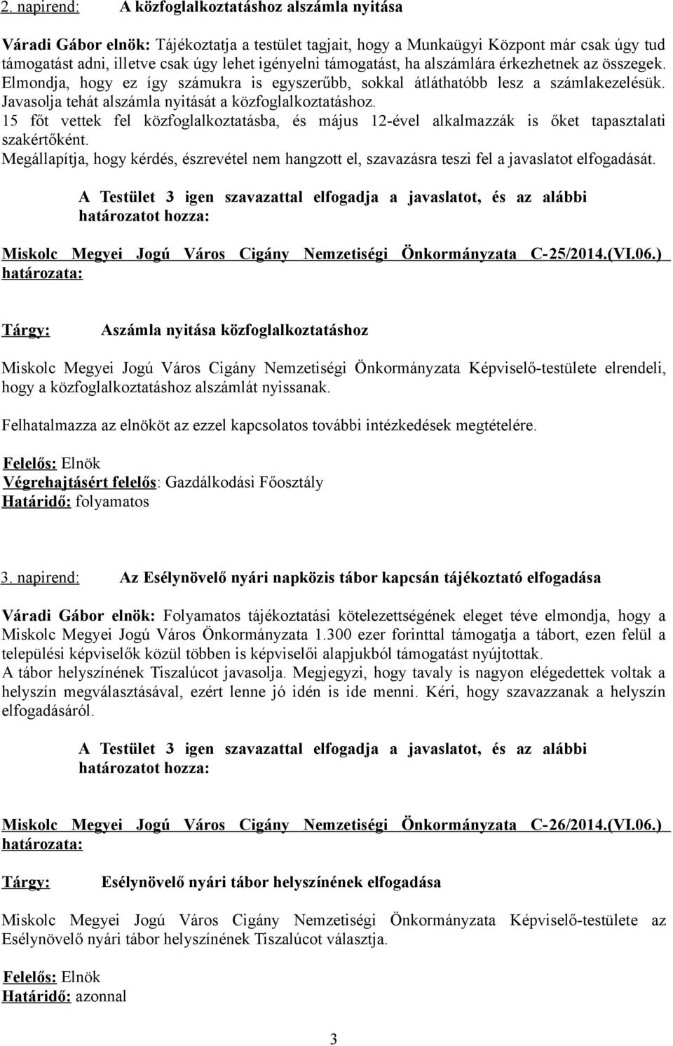 15 főt vettek fel közfoglalkoztatásba, és május 12-ével alkalmazzák is őket tapasztalati szakértőként.