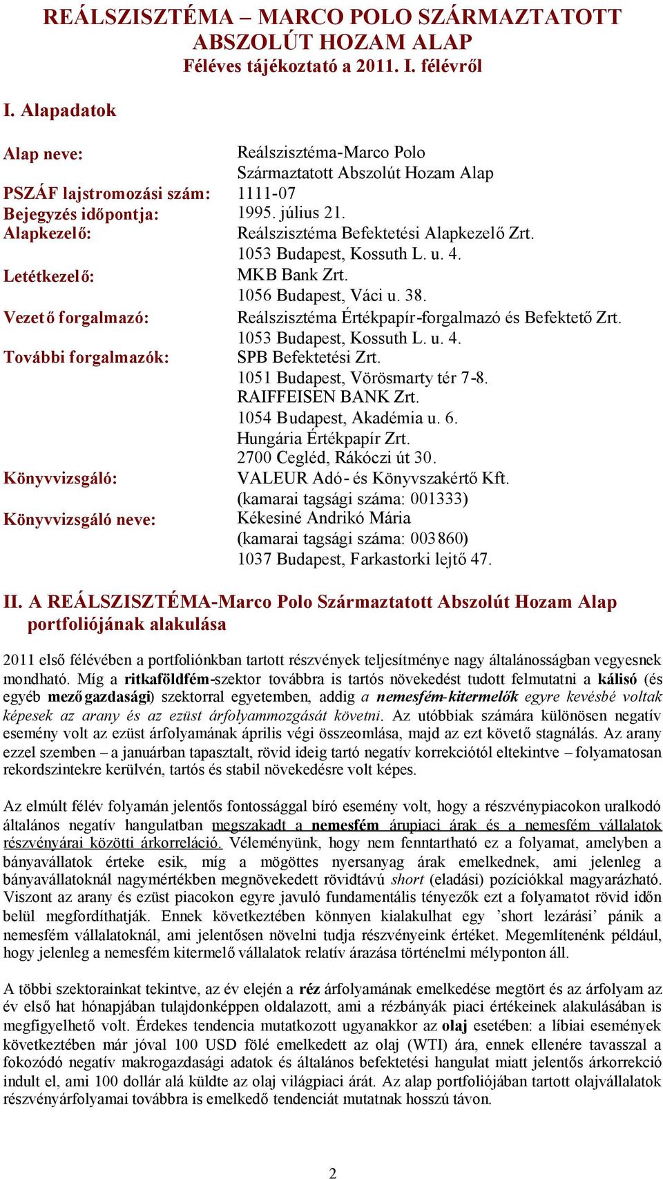 Alapkezelő: Reálszisztéma Befektetési AlapkezelőZrt. 1053 Budapest, Kossuth L. u. 4. Letétkezelő: MKB Bank Zrt. 1056 Budapest, Váci u. 38.