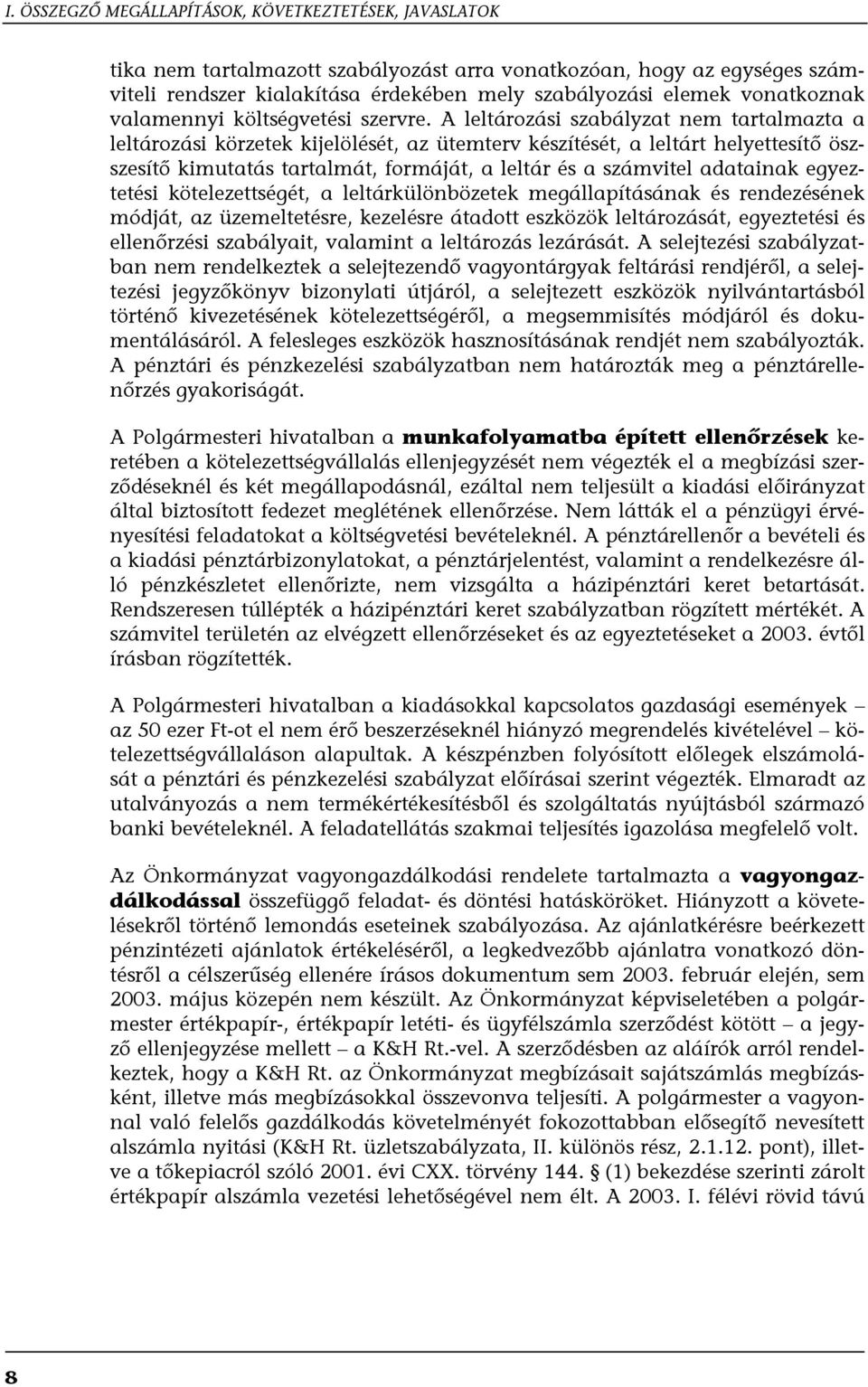 A leltározási szabályzat nem tartalmazta a leltározási körzetek kijelölését, az ütemterv készítését, a leltárt helyettesítő öszszesítő kimutatás tartalmát, formáját, a leltár és a számvitel adatainak