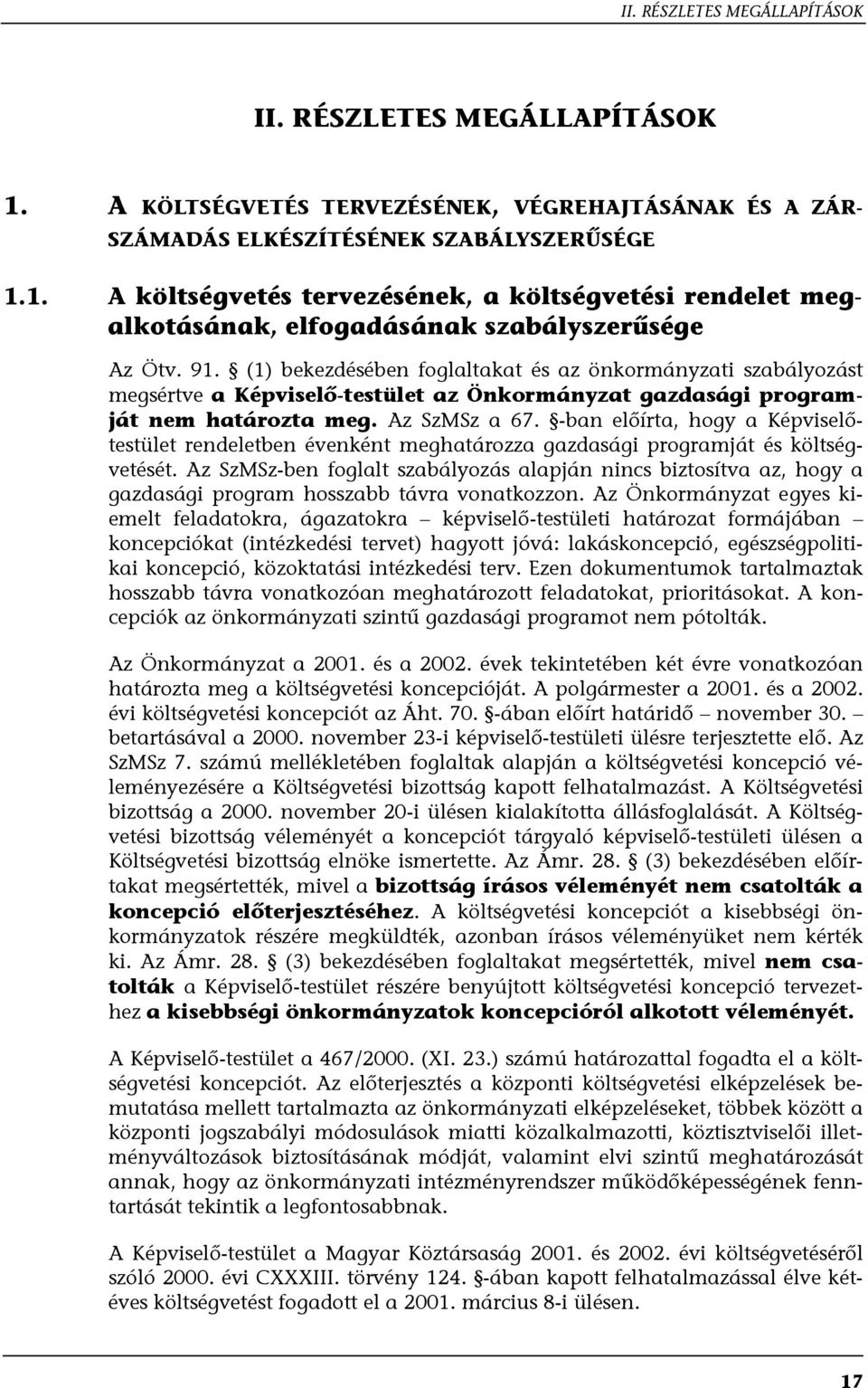 -ban előírta, hogy a Képviselőtestület rendeletben évenként meghatározza gazdasági programját és költségvetését.