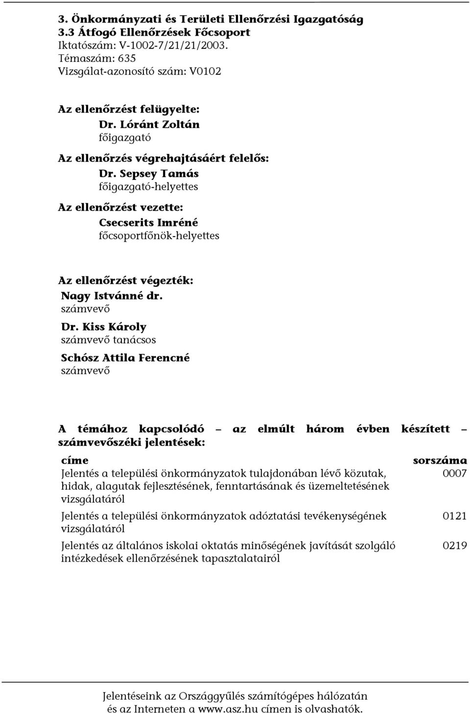 Sepsey Tamás főigazgató-helyettes Az ellenőrzést vezette: Csecserits Imréné főcsoportfőnök-helyettes Az ellenőrzést végezték: Nagy Istvánné dr. számvevő Dr.