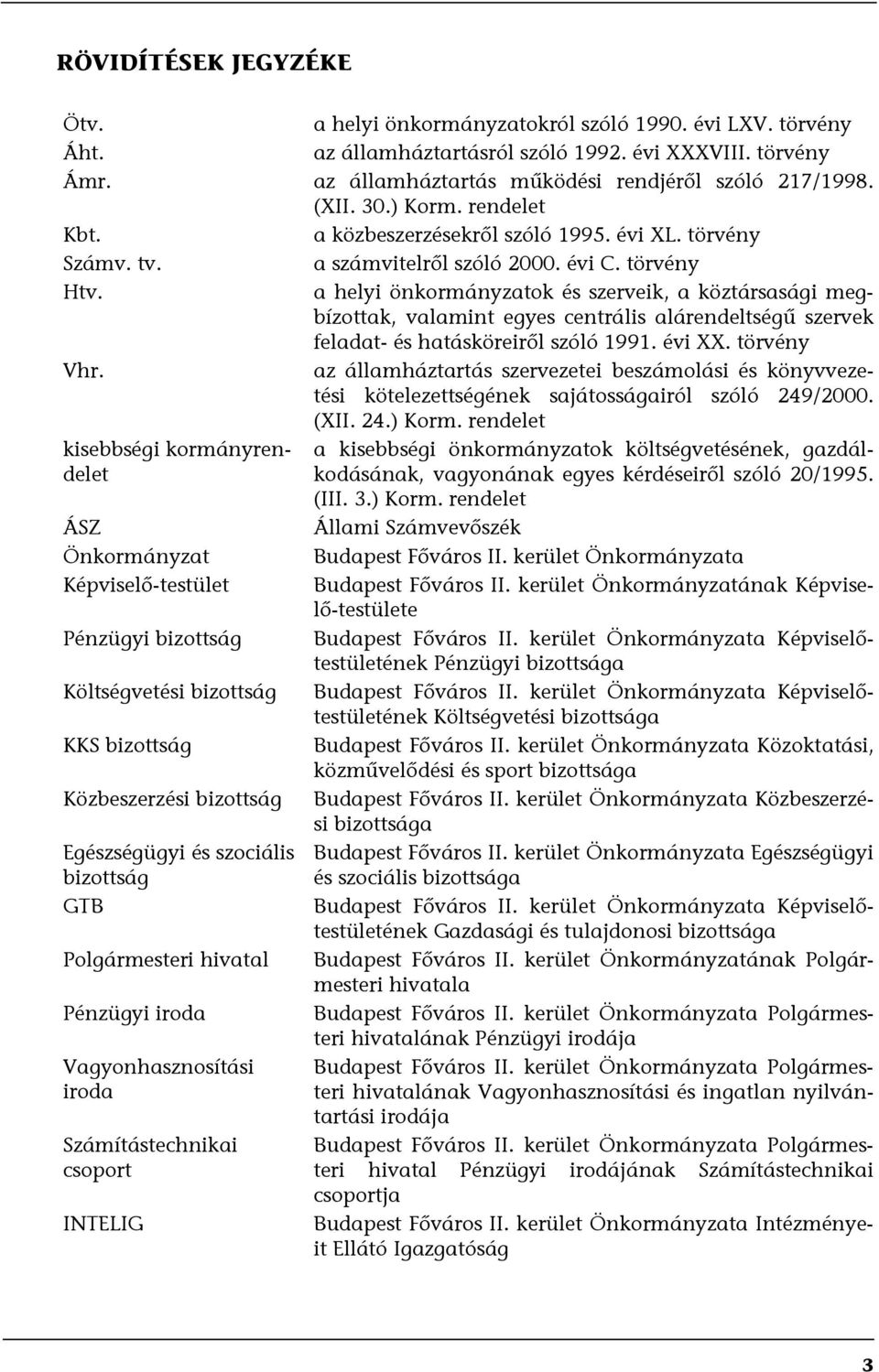 a helyi önkormányzatok és szerveik, a köztársasági megbízottak, valamint egyes centrális alárendeltségű szervek feladat- és hatásköreiről szóló 1991. évi XX. törvény Vhr.