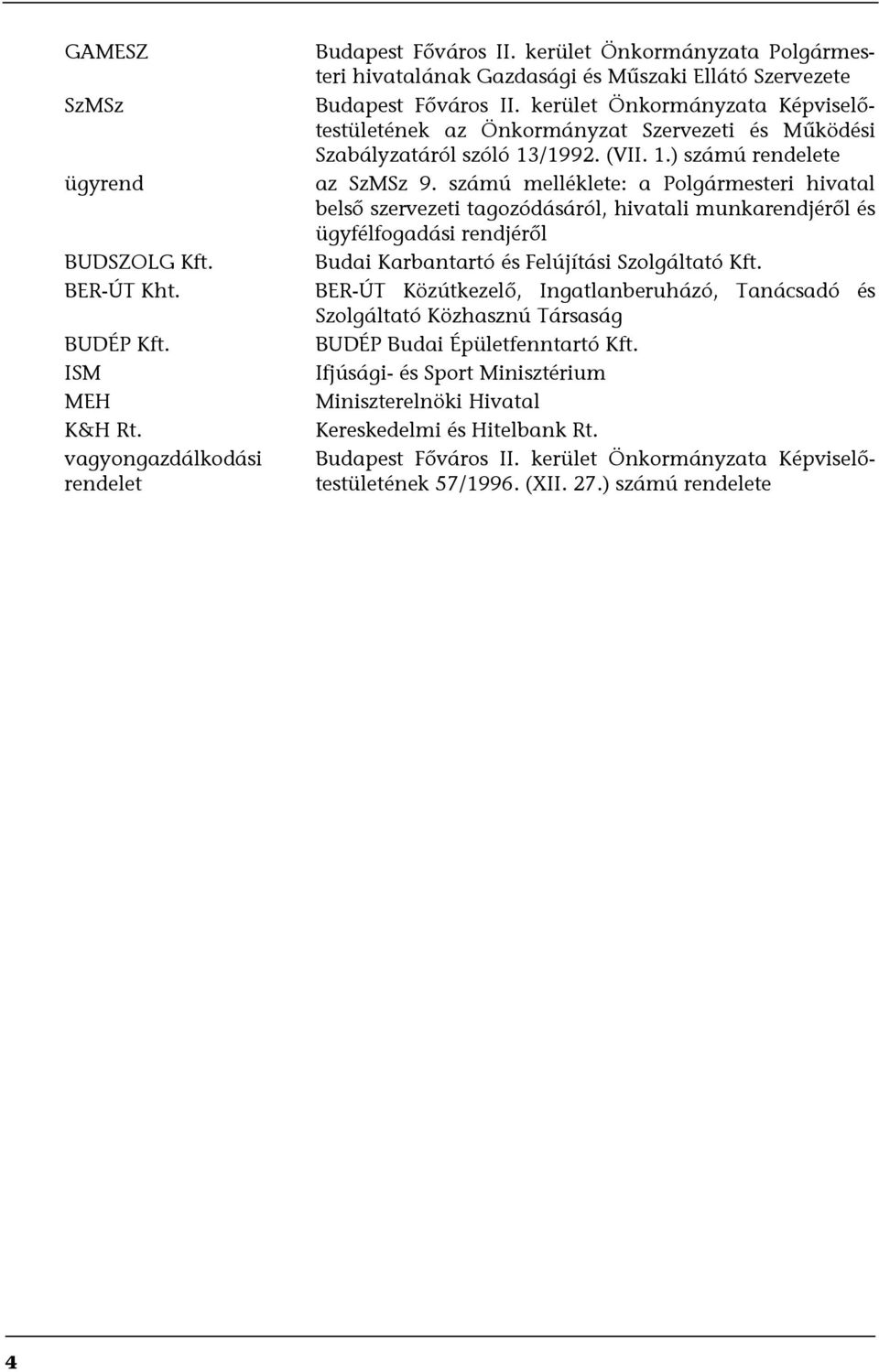 kerület Önkormányzata Képviselőtestületének az Önkormányzat Szervezeti és Működési Szabályzatáról szóló 13/1992. (VII. 1.) számú rendelete az SzMSz 9.