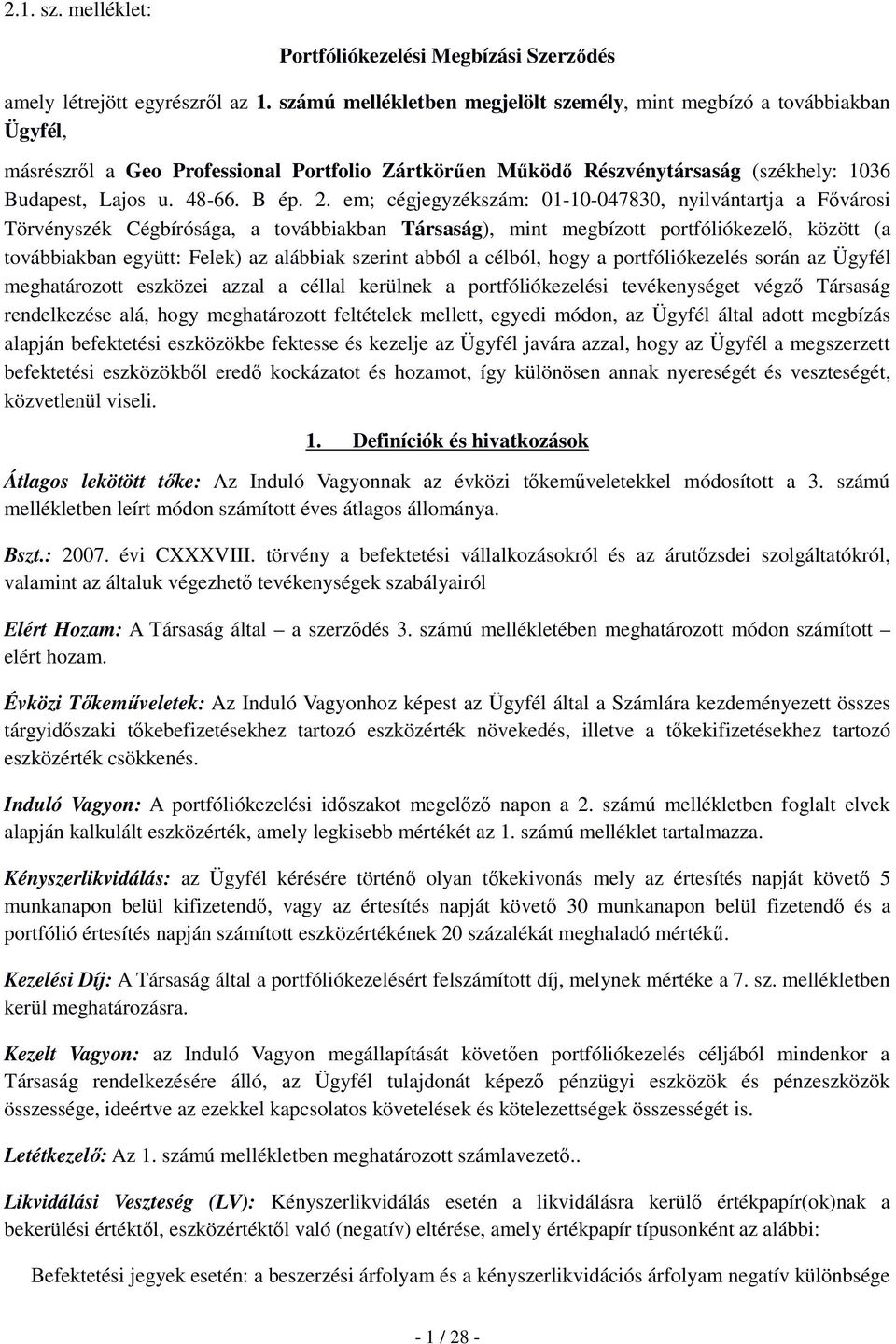 em; cégjegyzékszám: 01-10-047830, nyilvántartja a Fővárosi Törvényszék Cégbírósága, a továbbiakban Társaság), mint megbízott portfóliókezelő, között (a továbbiakban együtt: Felek) az alábbiak szerint