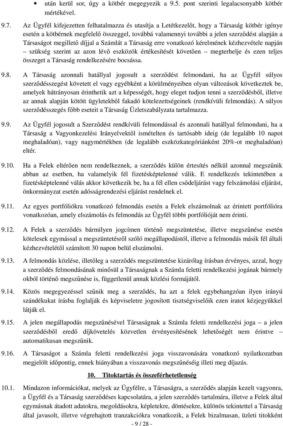 Társaságot megillető díjjal a Számlát a Társaság erre vonatkozó kérelmének kézhezvétele napján szükség szerint az azon lévő eszközök értékesítését követően megterhelje és ezen teljes összeget a