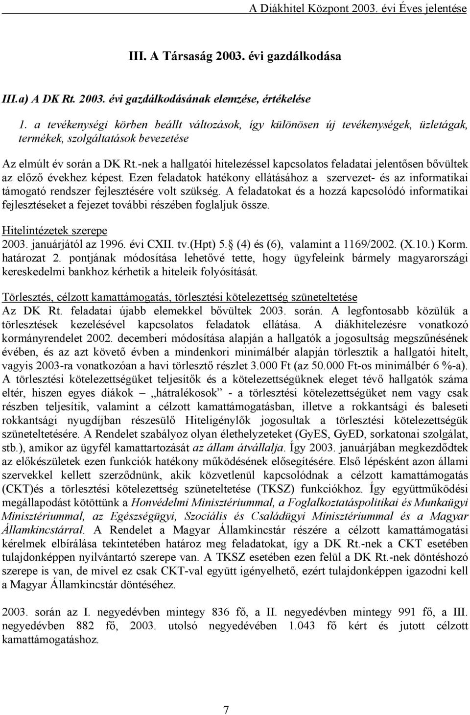 -nek a hallgatói hitelezéssel kapcsolatos feladatai jelentősen bővültek az előző évekhez képest.