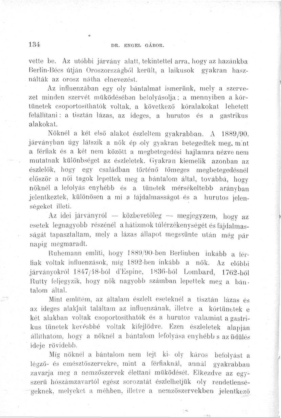 tisztán lázas, az ideges, a hurutos és a gastrikus alakokat. Nőknél a két első alakot észleltem gyakrabban. A 1889/90.