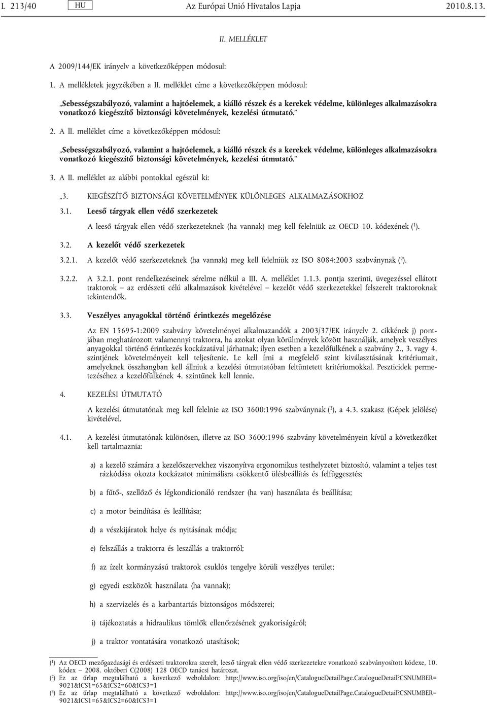 kezelési útmutató. 2. A II.  kezelési útmutató. 3. A II. melléklet az alábbi pontokkal egészül ki: 3. KIEGÉSZÍTŐ BIZTONSÁGI KÖVETELMÉNYEK KÜLÖNLEGES ALKALMAZÁSOKHOZ 3.1.