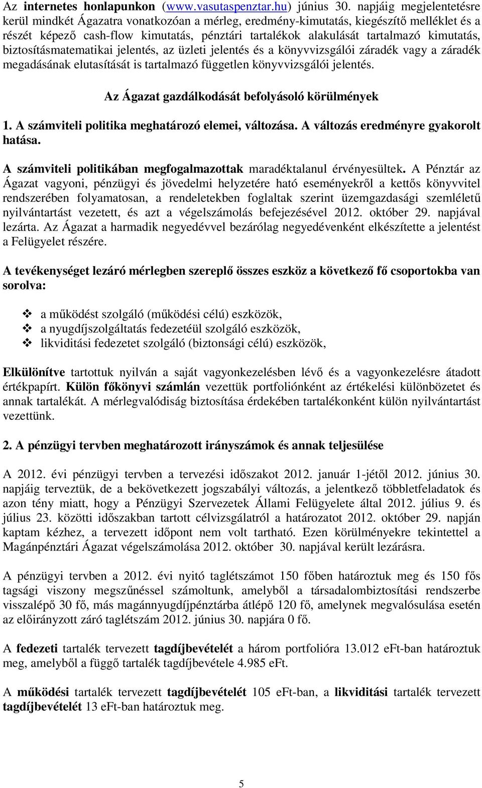 kimutatás, biztosításmatematikai jelentés, az üzleti jelentés és a könyvvizsgálói záradék vagy a záradék megadásának elutasítását is tartalmazó független könyvvizsgálói jelentés.