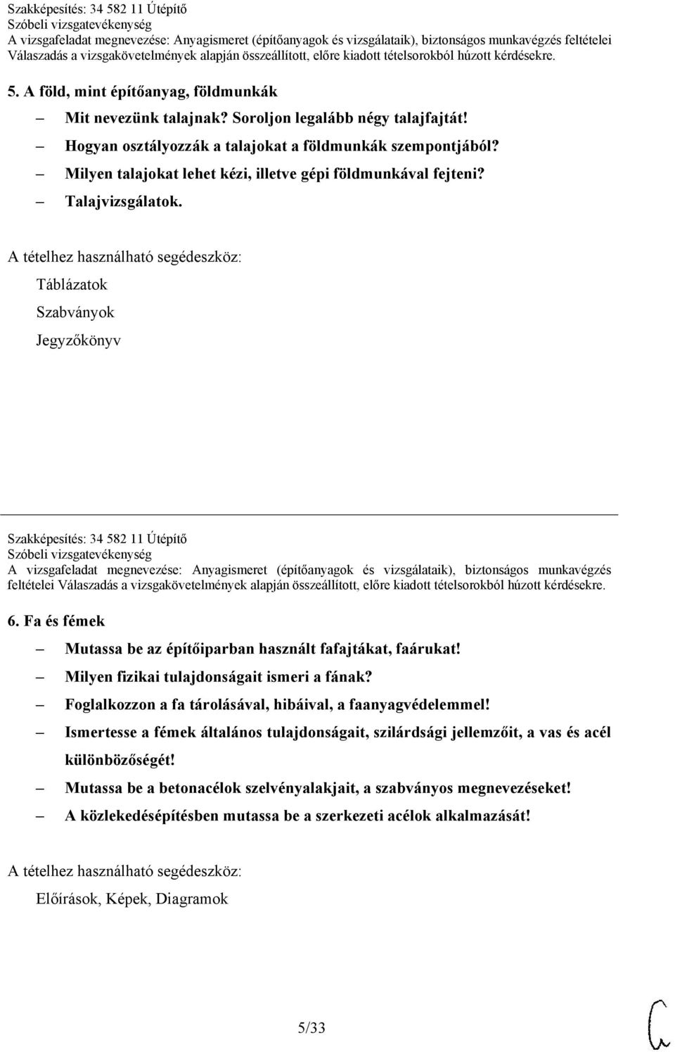 Táblázatok Szabványok Jegyzőkönyv Szakképesítés: 34 582 11 Útépítő A vizsgafeladat megnevezése: Anyagismeret (építőanyagok és vizsgálataik), biztonságos munkavégzés feltételei 6.