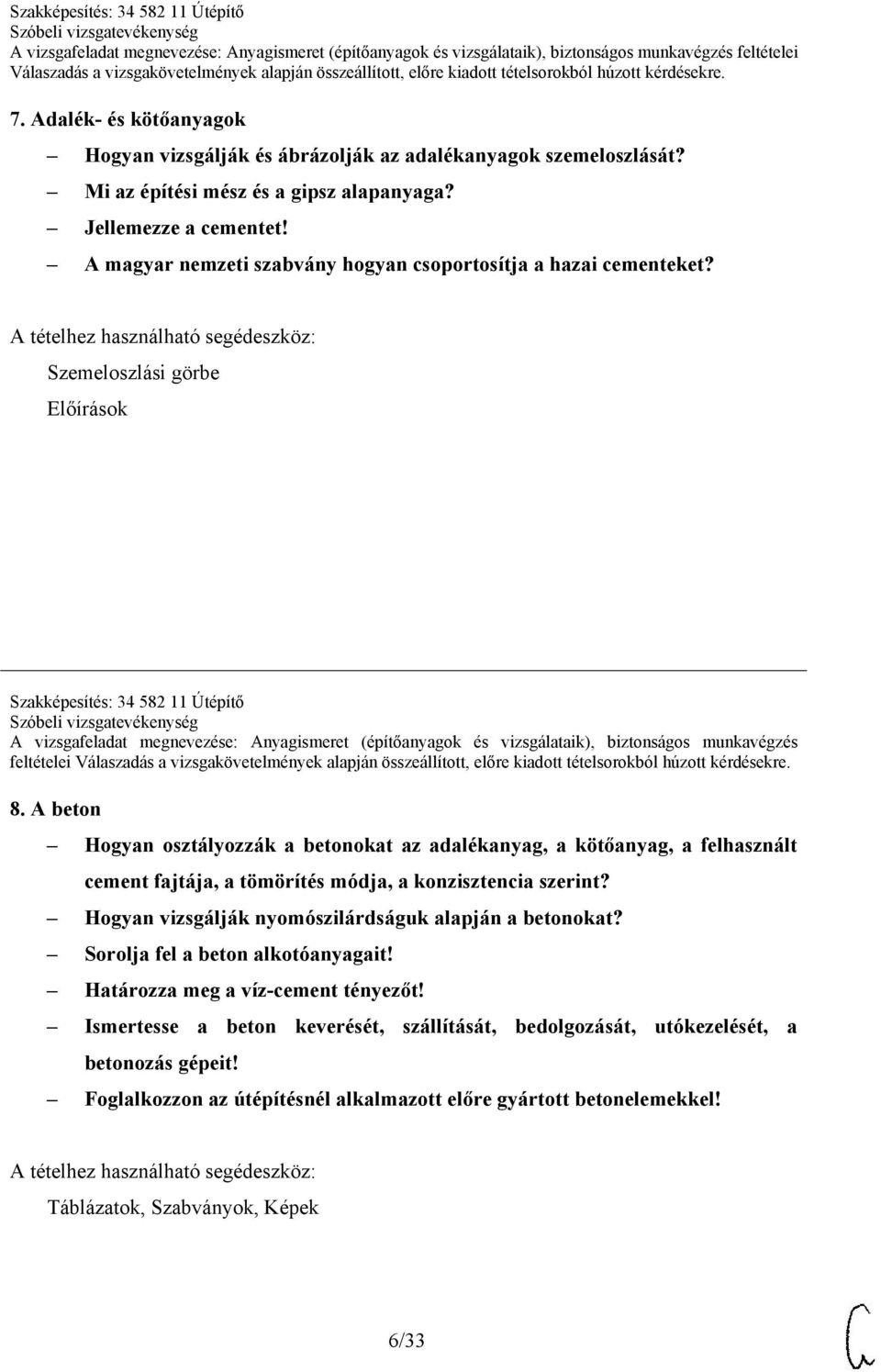 Szemeloszlási görbe Előírások Szakképesítés: 34 582 11 Útépítő A vizsgafeladat megnevezése: Anyagismeret (építőanyagok és vizsgálataik), biztonságos munkavégzés feltételei 8.