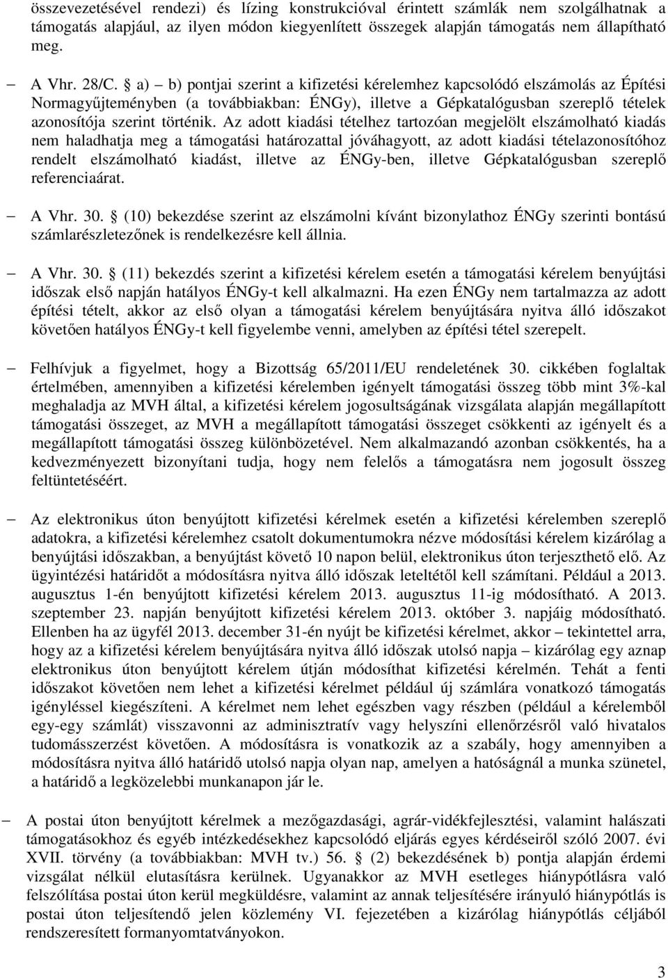 Az adott kiadási tételhez tartozóan megjelölt elszámolható kiadás nem haladhatja meg a támogatási határozattal jóváhagyott, az adott kiadási tételazonosítóhoz rendelt elszámolható kiadást, illetve az