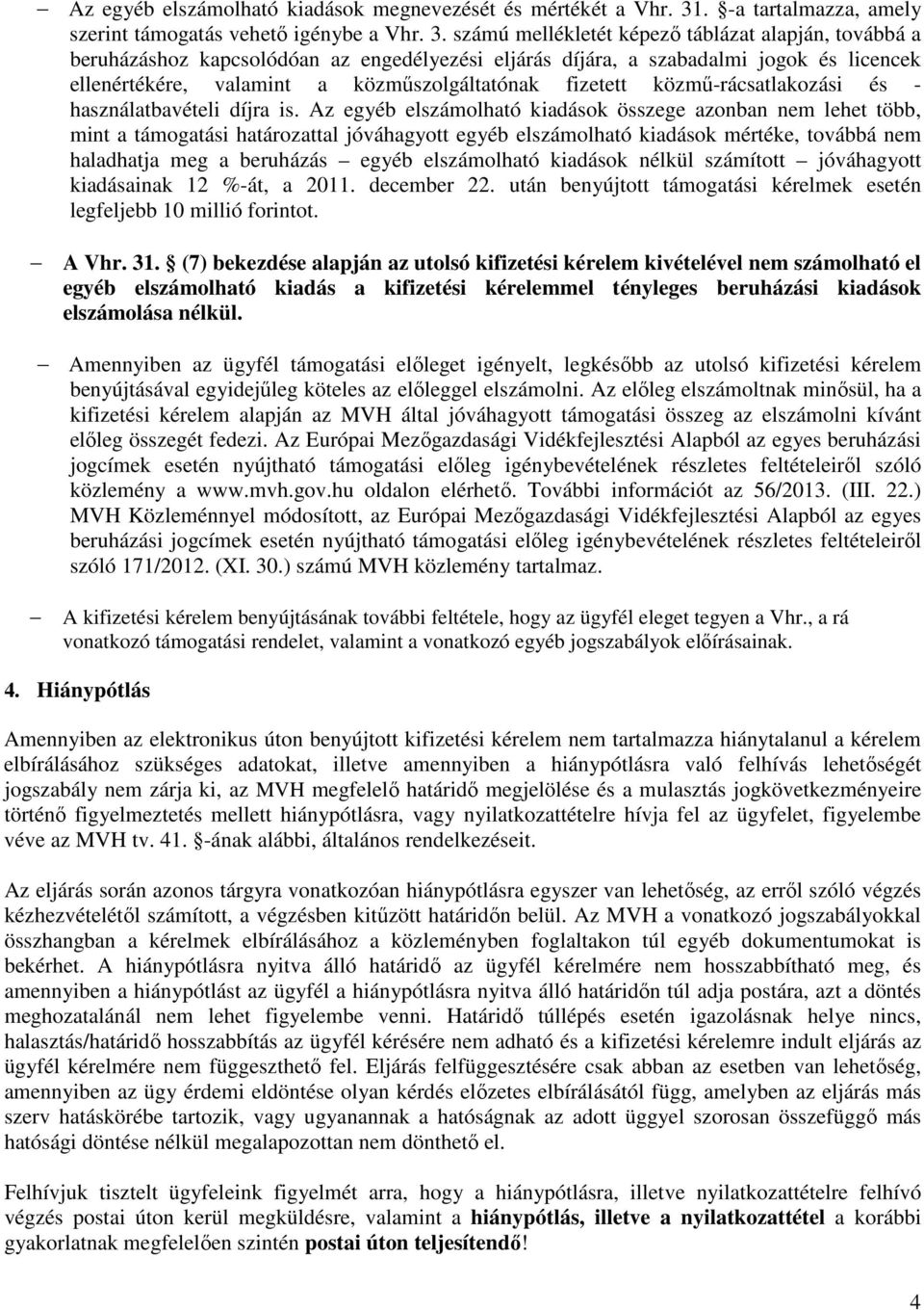 számú mellékletét képező táblázat alapján, továbbá a beruházáshoz kapcsolódóan az engedélyezési eljárás díjára, a szabadalmi jogok és licencek ellenértékére, valamint a közműszolgáltatónak fizetett