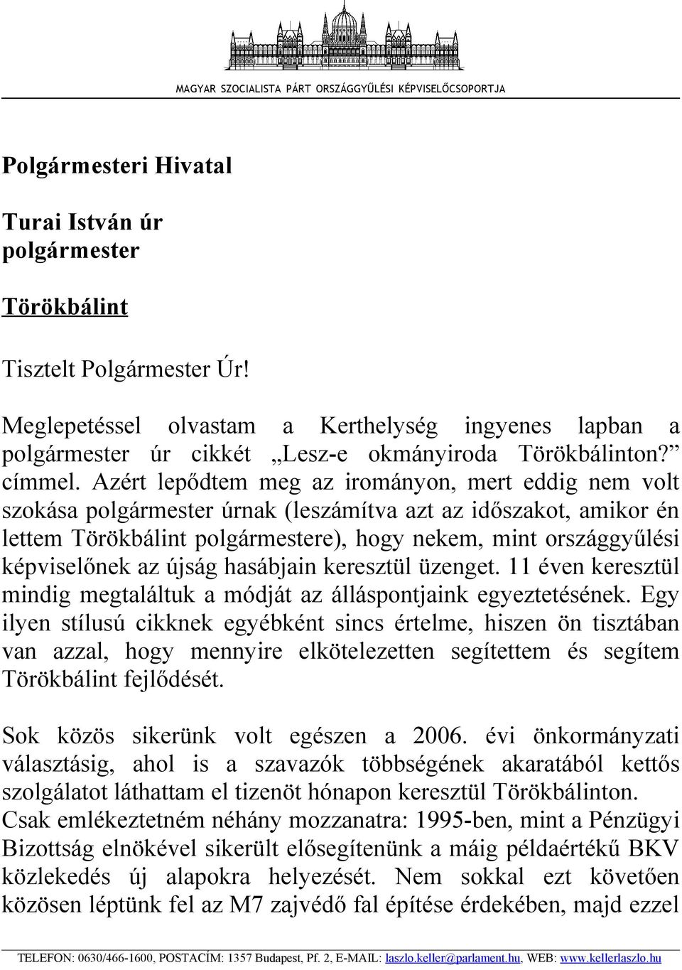 Azért lepődtem meg az irományon, mert eddig nem volt szokása polgármester úrnak (leszámítva azt az időszakot, amikor én lettem Törökbálint polgármestere), hogy nekem, mint országgyűlési képviselőnek