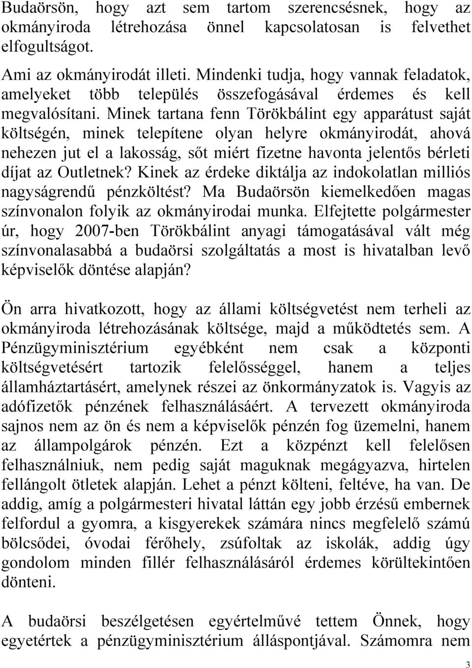 Minek tartana fenn Törökbálint egy apparátust saját költségén, minek telepítene olyan helyre okmányirodát, ahová nehezen jut el a lakosság, sőt miért fizetne havonta jelentős bérleti díjat az