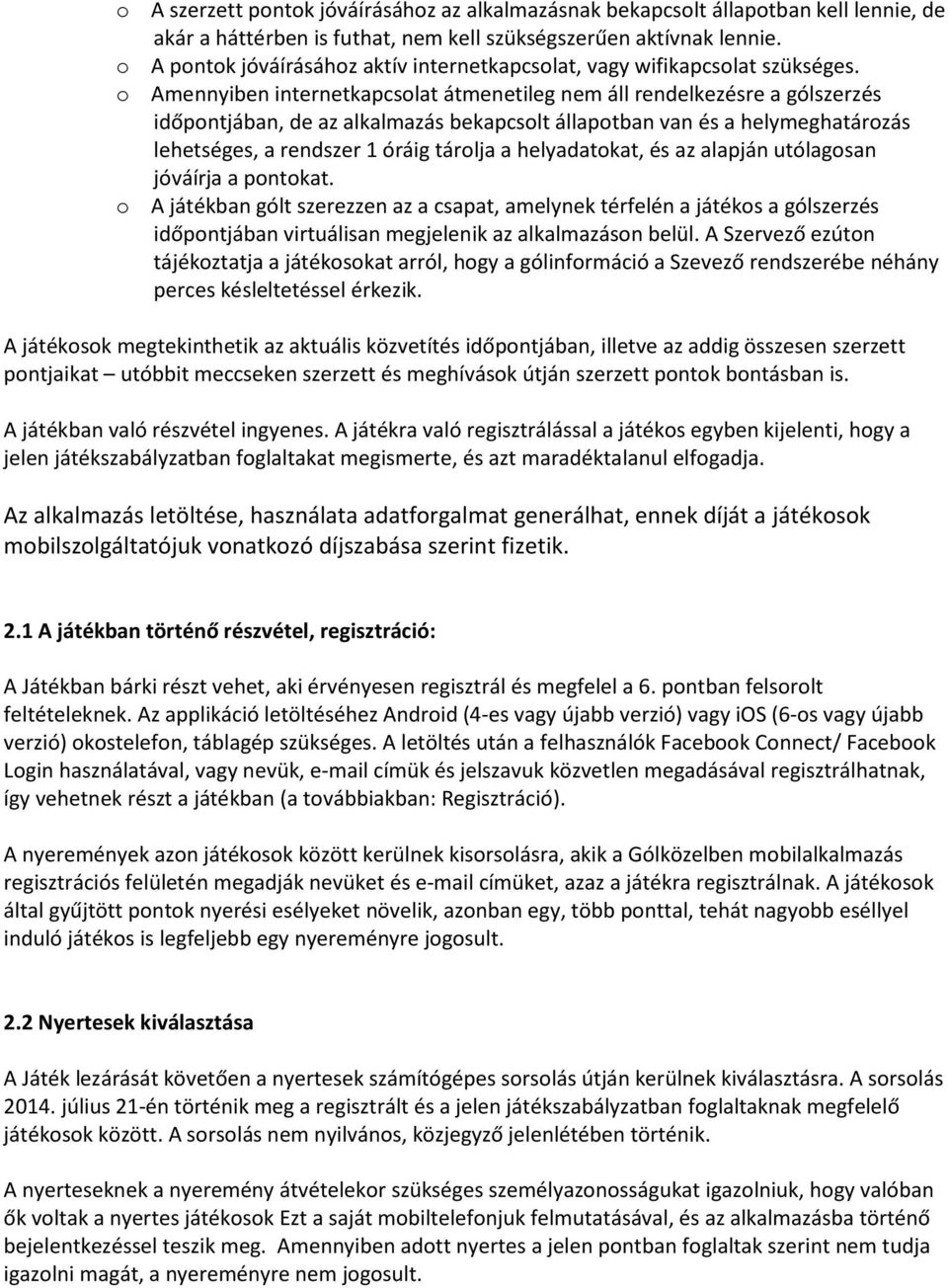 o Amennyiben internetkapcsolat átmenetileg nem áll rendelkezésre a gólszerzés időpontjában, de az alkalmazás bekapcsolt állapotban van és a helymeghatározás lehetséges, a rendszer 1 óráig tárolja a