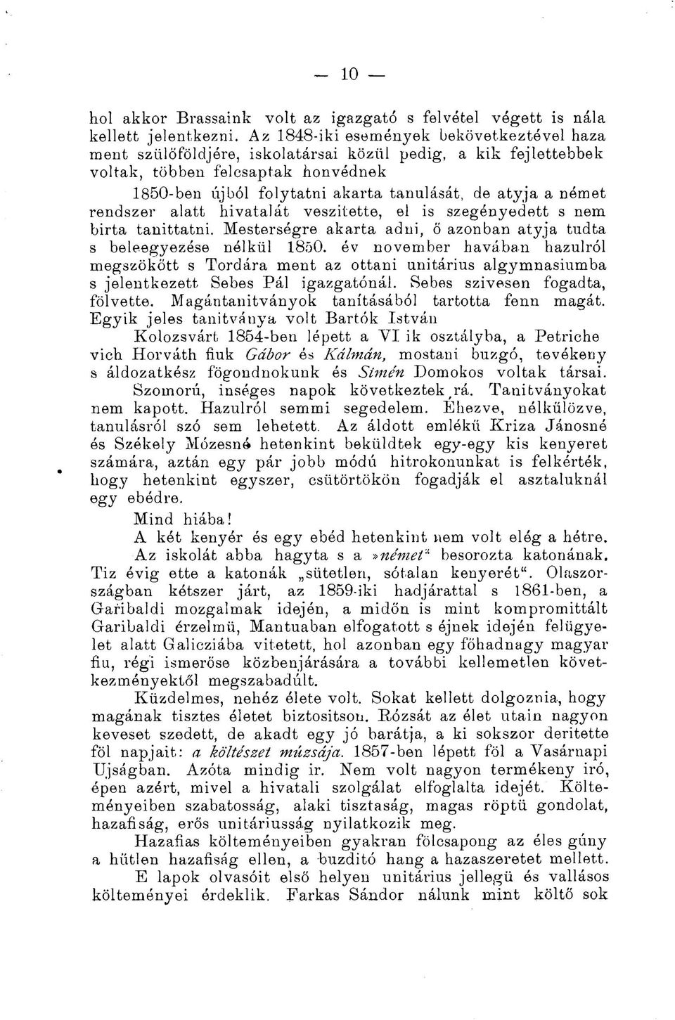 német rendszer alatt hivatalát veszítette, el is szegényedett s nem birta tanittatni. Mesterségre akarta adni, ő azonban atyja tudta s beleegyezése nélkül 1850.