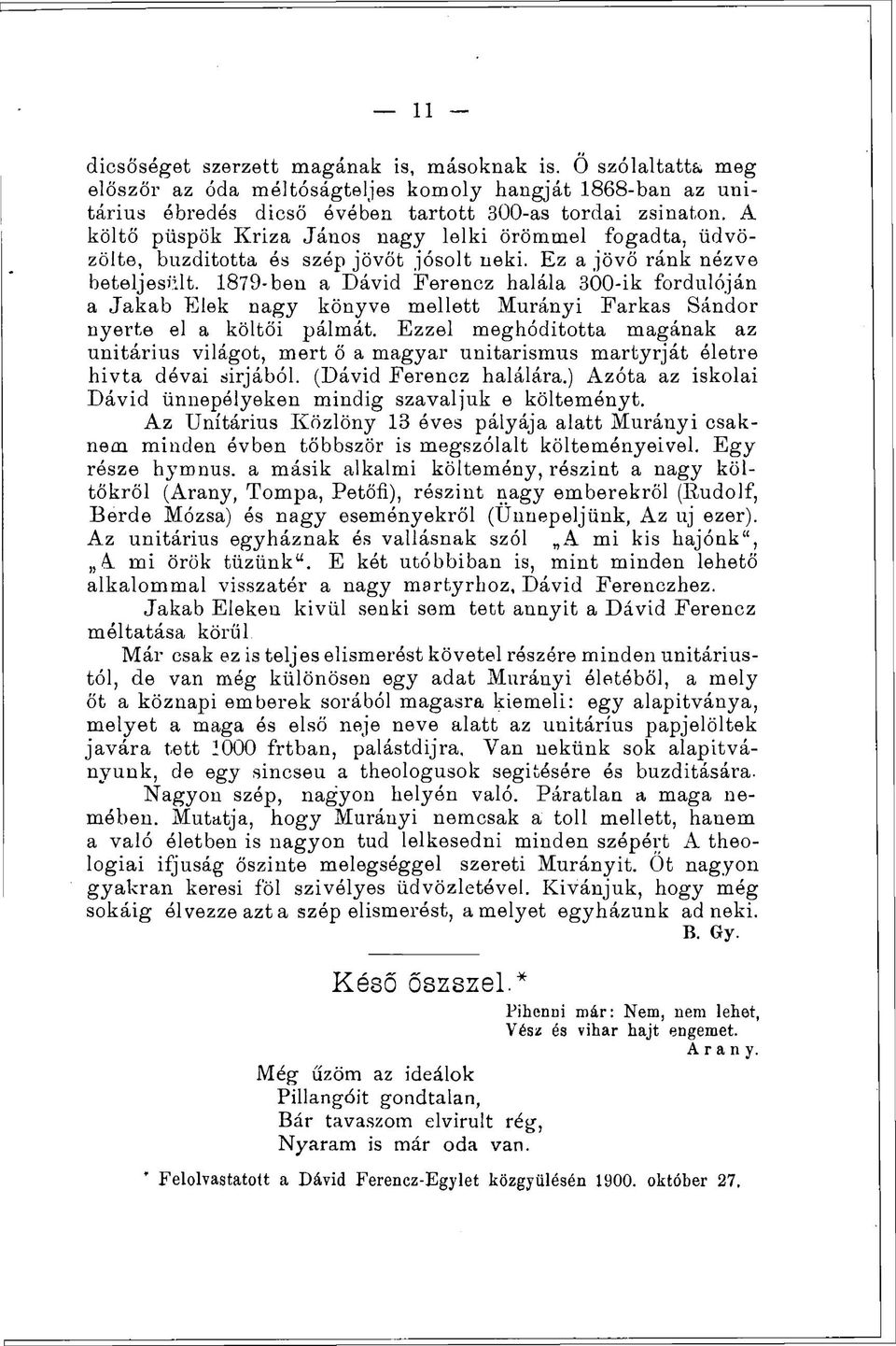 1879-ben a Dávid Ferencz halála 300-ik fordulóján a Jakab Elek nagy könyve mellett Murányi Farkas Sándor nyerte el a költői pálmát.