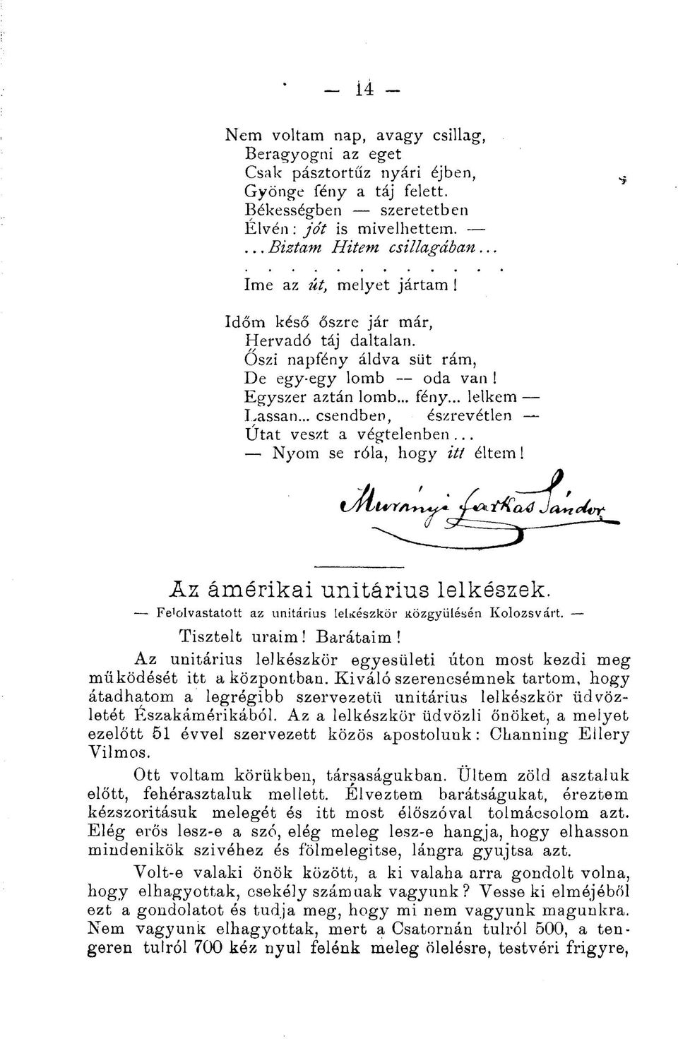 .. csendben, észrevétlen Utat veszt a végtelenben... Nyom se róla, hogy itt éltem! Az ámérikai unitárius lelkészek. Fe'olvastatott az unitárius leltíészkör Közgyűlésén Kolozsvárt. Tisztelt uraim!