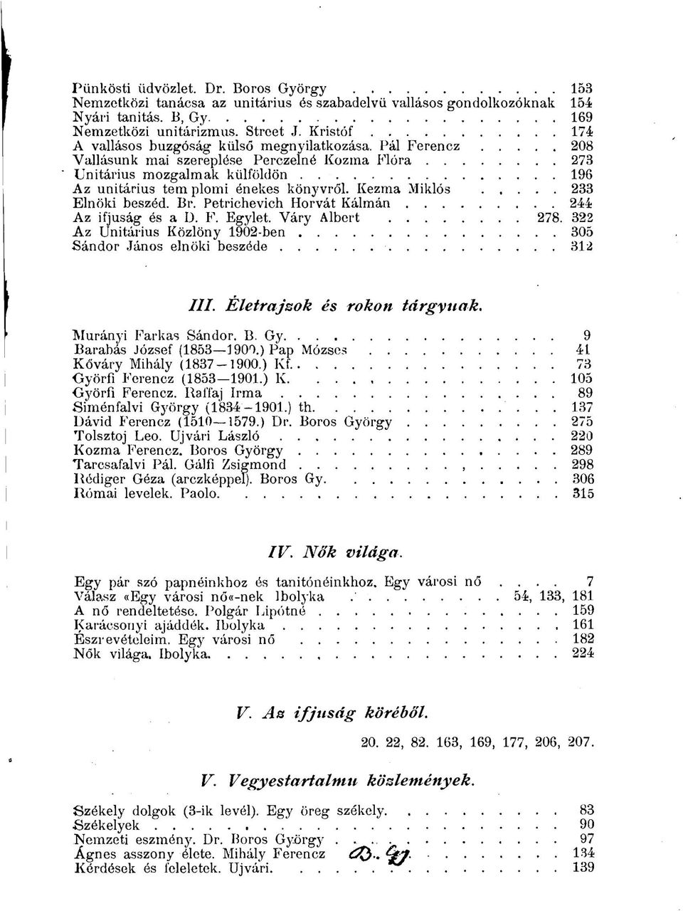 Kezma Miklós 233 Elnöki beszéd. Br. Petrichevich Horvát Kálmán 244 Az ifjúság és a D. F. Egylet. Váry Albert 278. 322 Az Unitárius Közlöny 1902-ben 305 Sándor János elnöki beszéde 312 III.