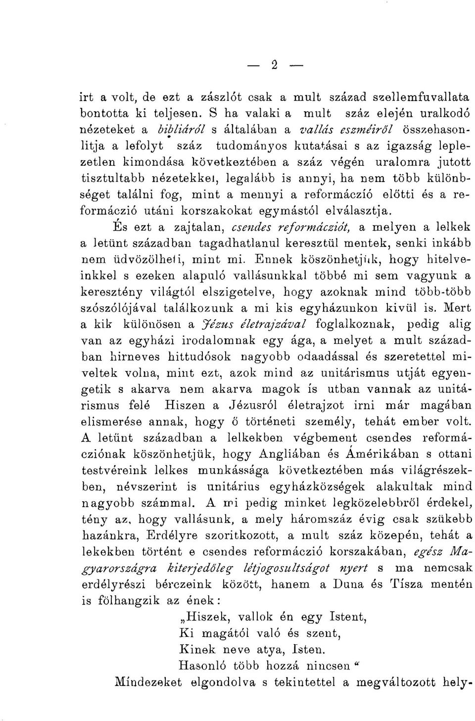 száz végén uralomra jutott tisztultabb nézetekkei, legalább is annyi, ha nem több különbséget találni fog, mint a mennyi a reformáczíó előtti és a reformáczió utáni korszakokat egymástól elválasztja.