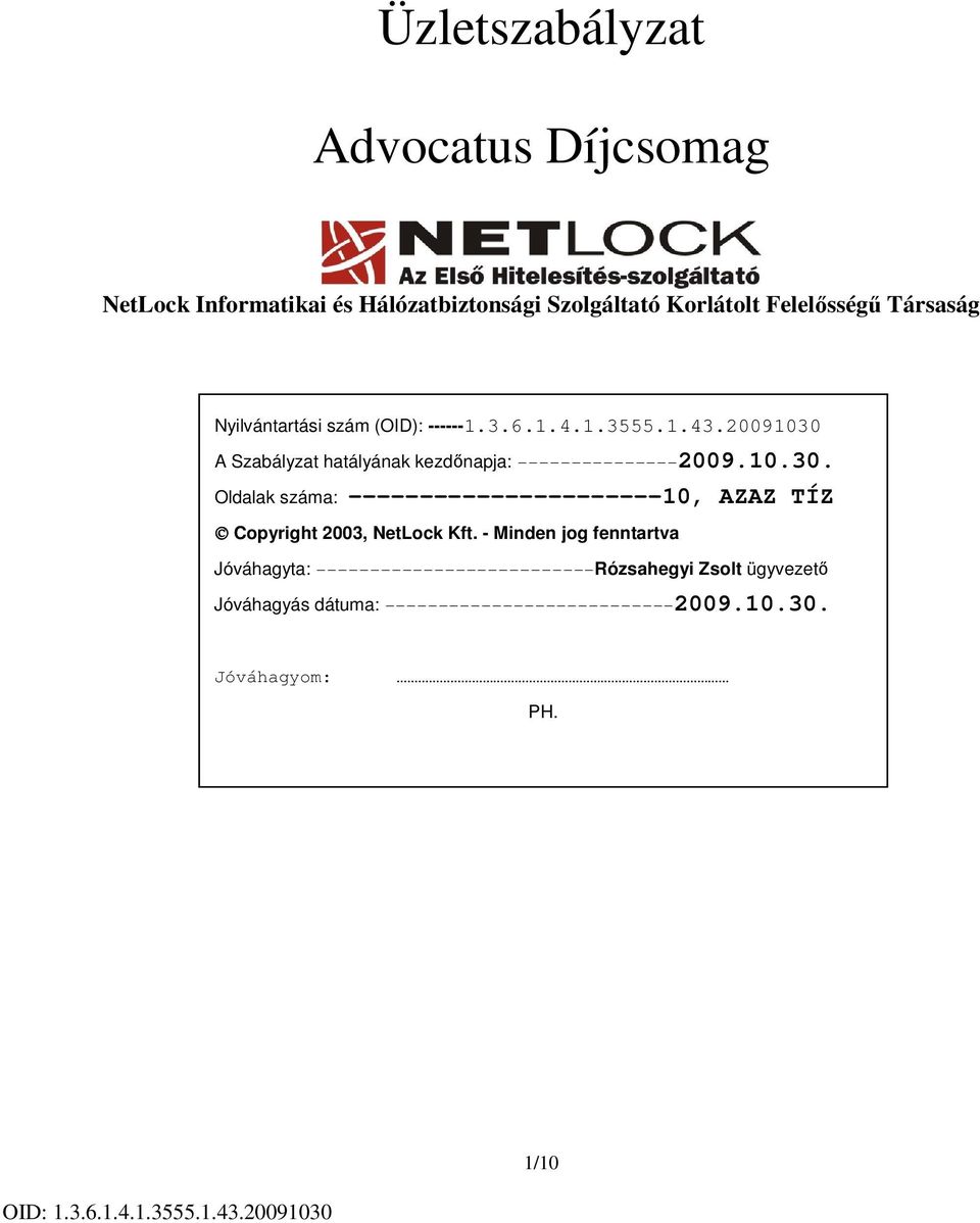 A Szabályzat hatályának kezdőnapja: ---------------2009.10.30.