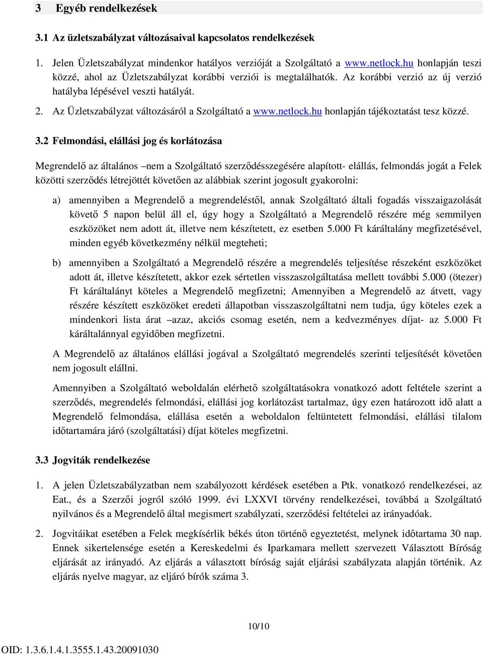 Az Üzletszabályzat változásáról a Szolgáltató a www.netlock.hu honlapján tájékoztatást tesz közzé. 3.