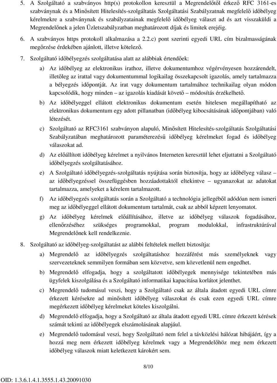 A szabványos https protokoll alkalmazása a 2.2.c) pont szerinti egyedi URL cím bizalmasságának megőrzése érdekében ajánlott, illetve kötelező. 7.