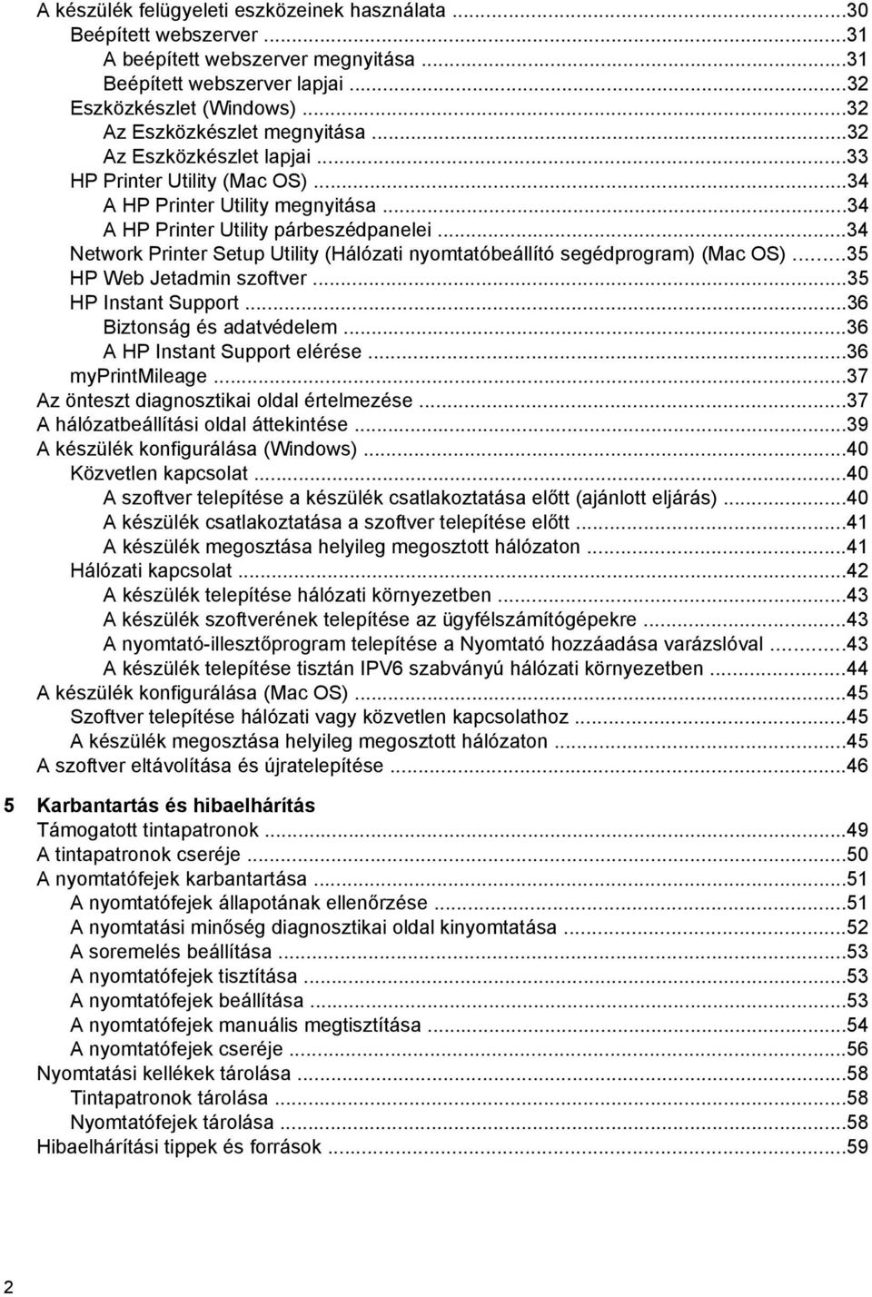 ..34 Network Printer Setup Utility (Hálózati nyomtatóbeállító segédprogram) (Mac OS)...35 HP Web Jetadmin szoftver...35 HP Instant Support...36 Biztonság és adatvédelem.