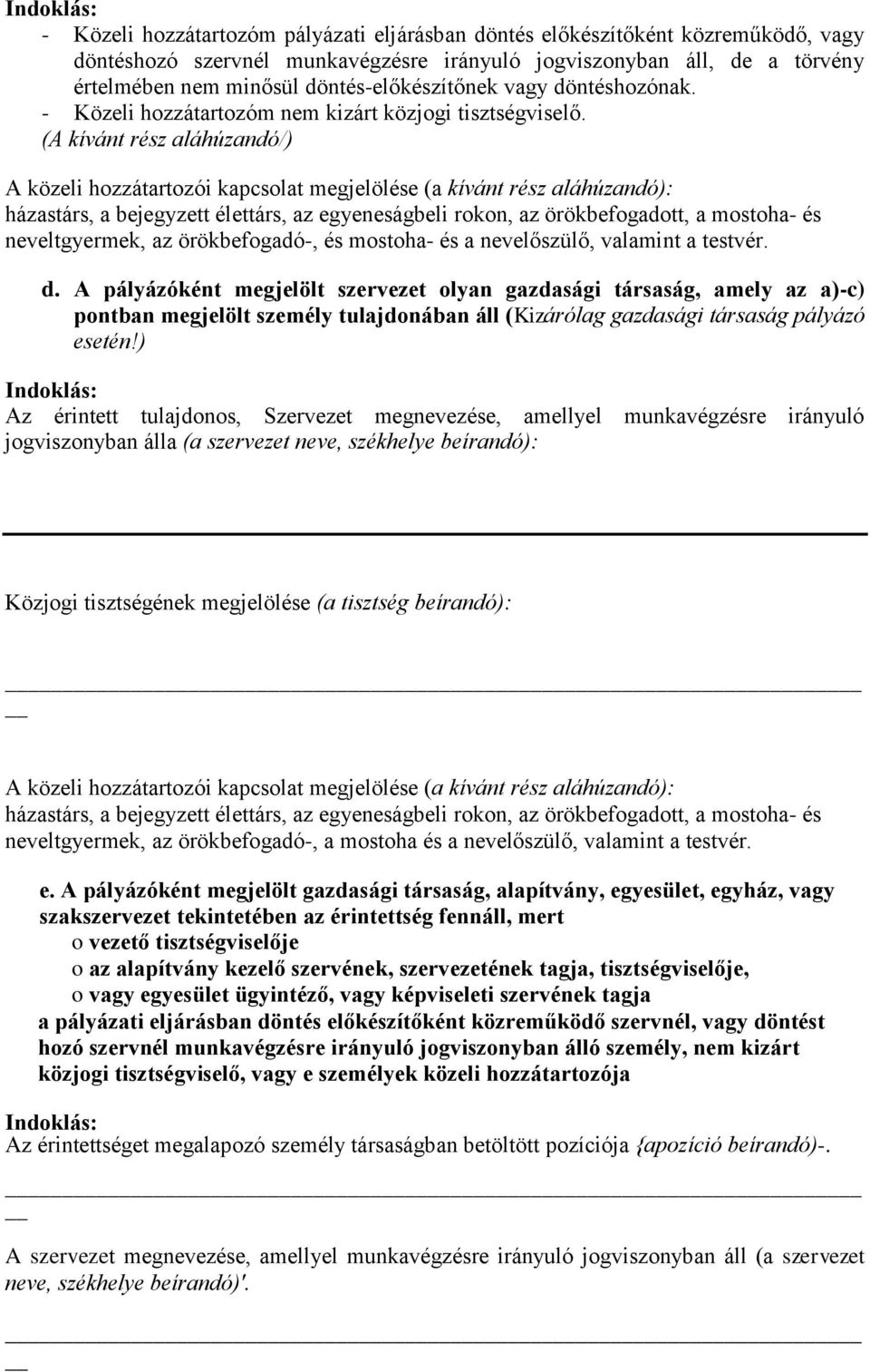 (A kívánt rész aláhúzandó/) A közeli hozzátartozói kapcsolat megjelölése (a kívánt rész aláhúzandó): házastárs, a bejegyzett élettárs, az egyeneságbeli rokon, az örökbefogadott, a mostoha- és