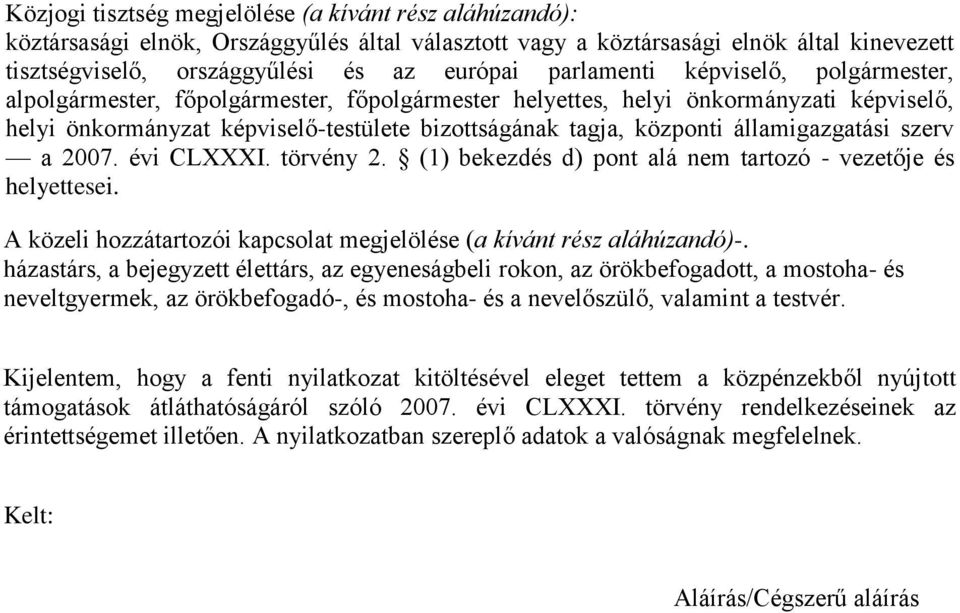 államigazgatási szerv a 2007. évi CLXXXI. törvény 2. (1) bekezdés d) pont alá nem tartozó - vezetője és helyettesei. A közeli hozzátartozói kapcsolat megjelölése (a kívánt rész aláhúzandó)-.