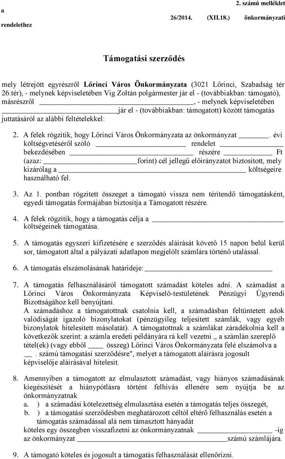 alábbi feltételekkel: 2. A felek rögzítik, hogy Lőrinci Város Önkormányzata az önkormányzat.