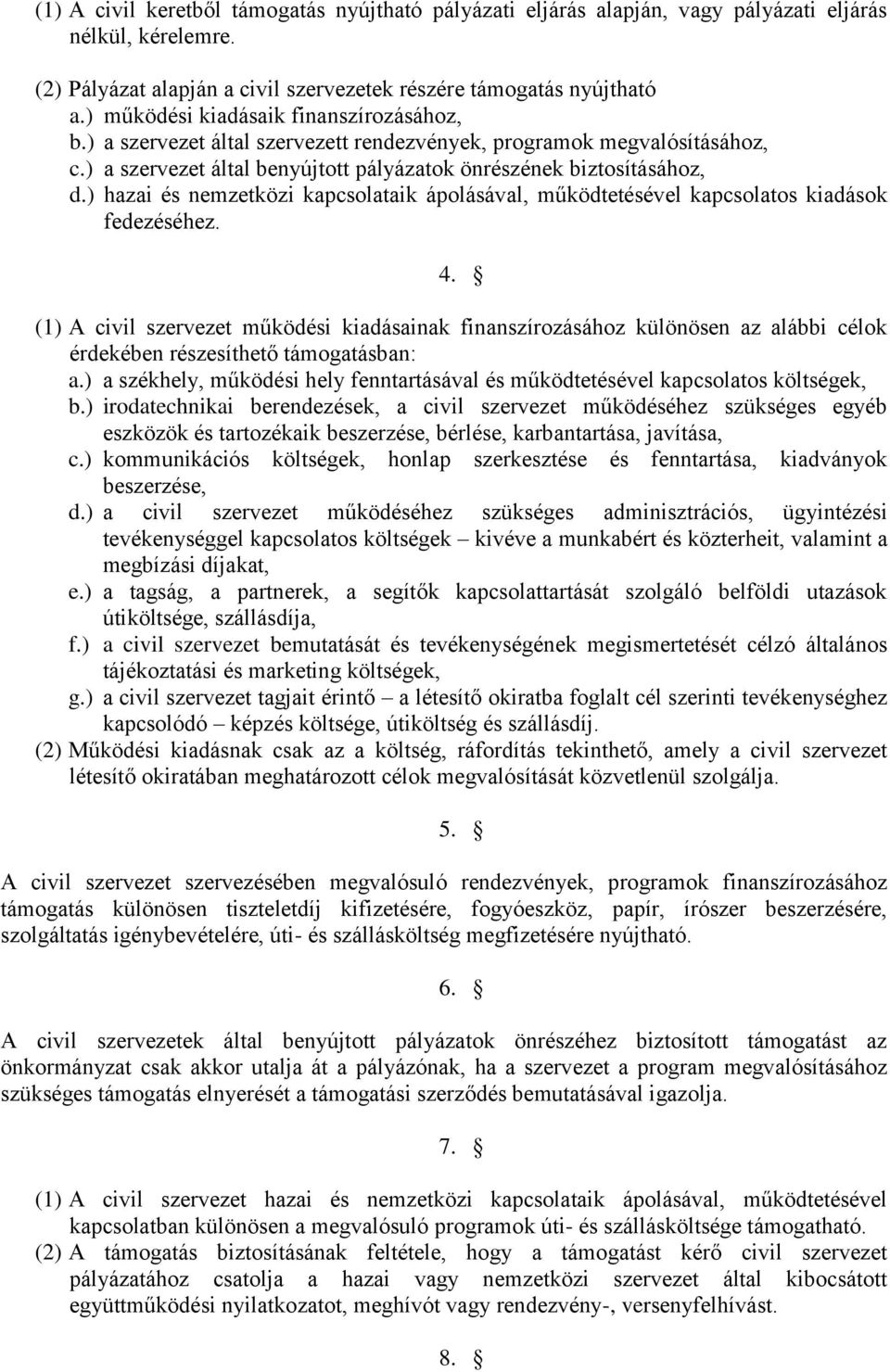 ) hazai és nemzetközi kapcsolataik ápolásával, működtetésével kapcsolatos kiadások fedezéséhez. 4.