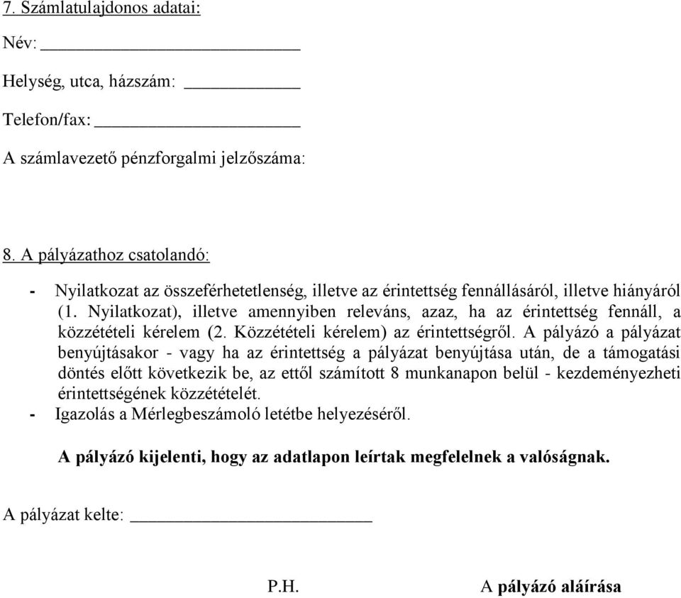 Nyilatkozat), illetve amennyiben releváns, azaz, ha az érintettség fennáll, a közzétételi kérelem (2. Közzétételi kérelem) az érintettségről.