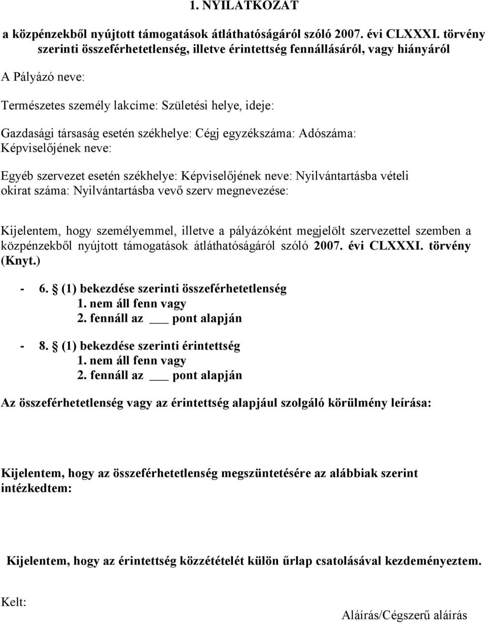 egyzékszáma: Adószáma: Képviselőjének neve: Egyéb szervezet esetén székhelye: Képviselőjének neve: Nyilvántartásba vételi okirat száma: Nyilvántartásba vevő szerv megnevezése: Kijelentem, hogy