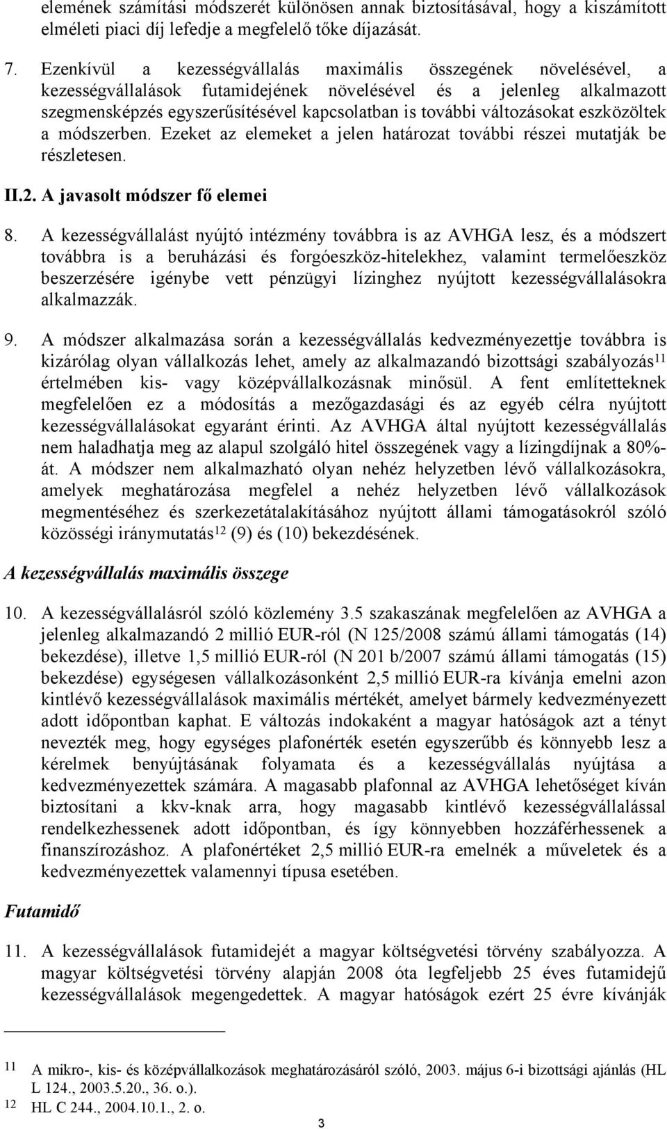 változásokat eszközöltek a módszerben. Ezeket az elemeket a jelen határozat további részei mutatják be részletesen. II.2. A javasolt módszer fő elemei 8.