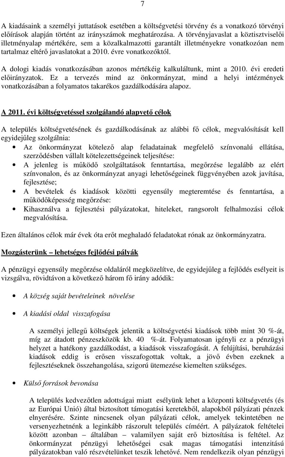 A dologi kiadás vonatkozásában azonos mértékéig kalkuláltunk, mint a 2010. évi eredeti elıirányzatok.