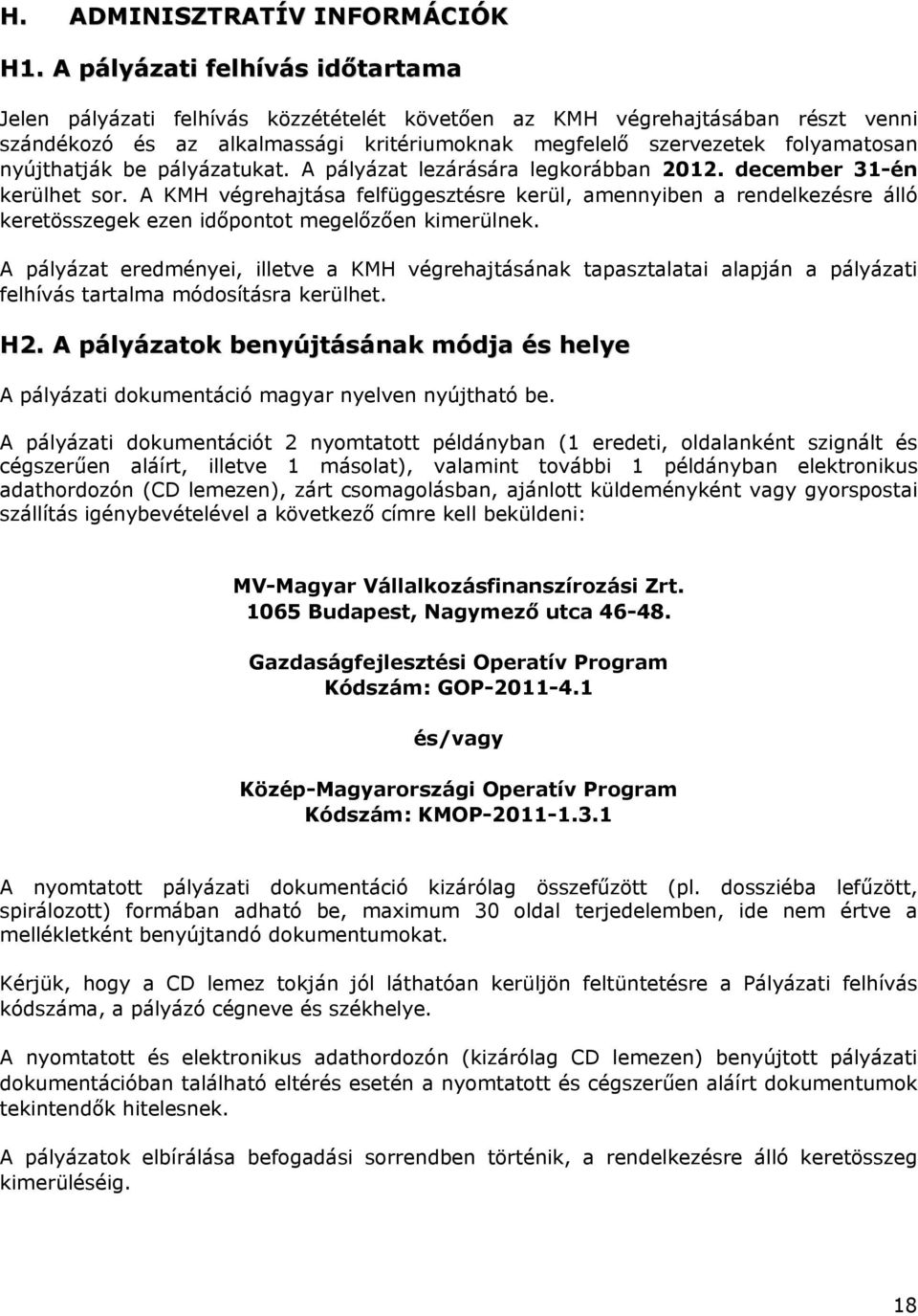 nyújthatják be pályázatukat. A pályázat lezárására legkorábban 2012. december 31-én kerülhet sor.